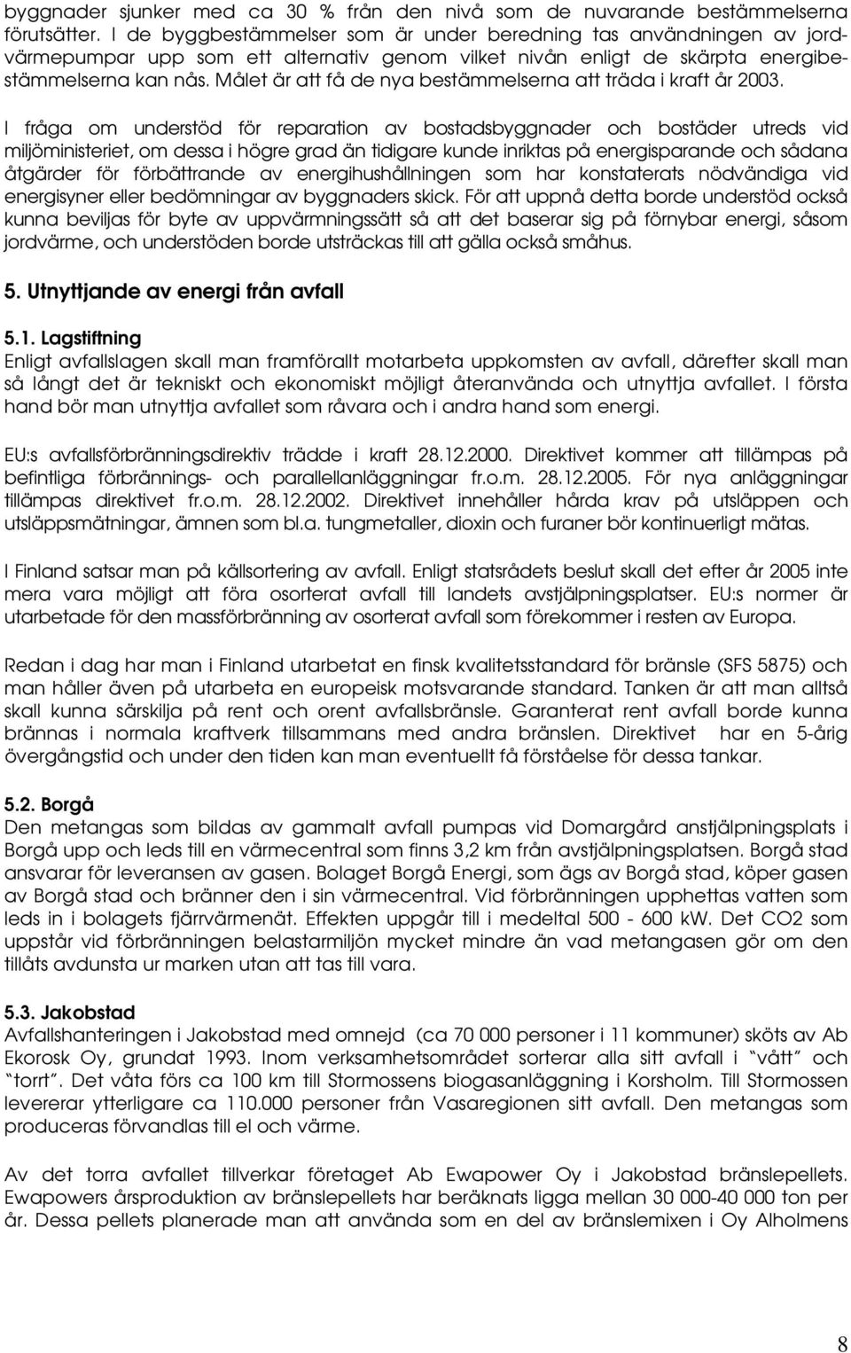 Målet är att få de nya bestämmelserna att träda i kraft år 2003.