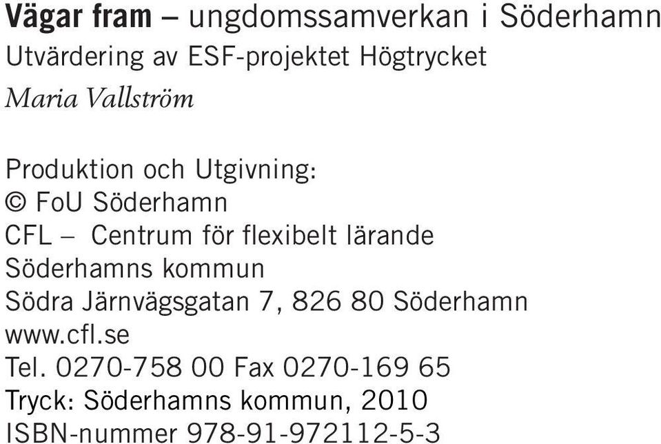 lärande Söderhamns kommun Södra Järnvägsgatan 7, 826 80 Söderhamn www.cfl.se Tel.