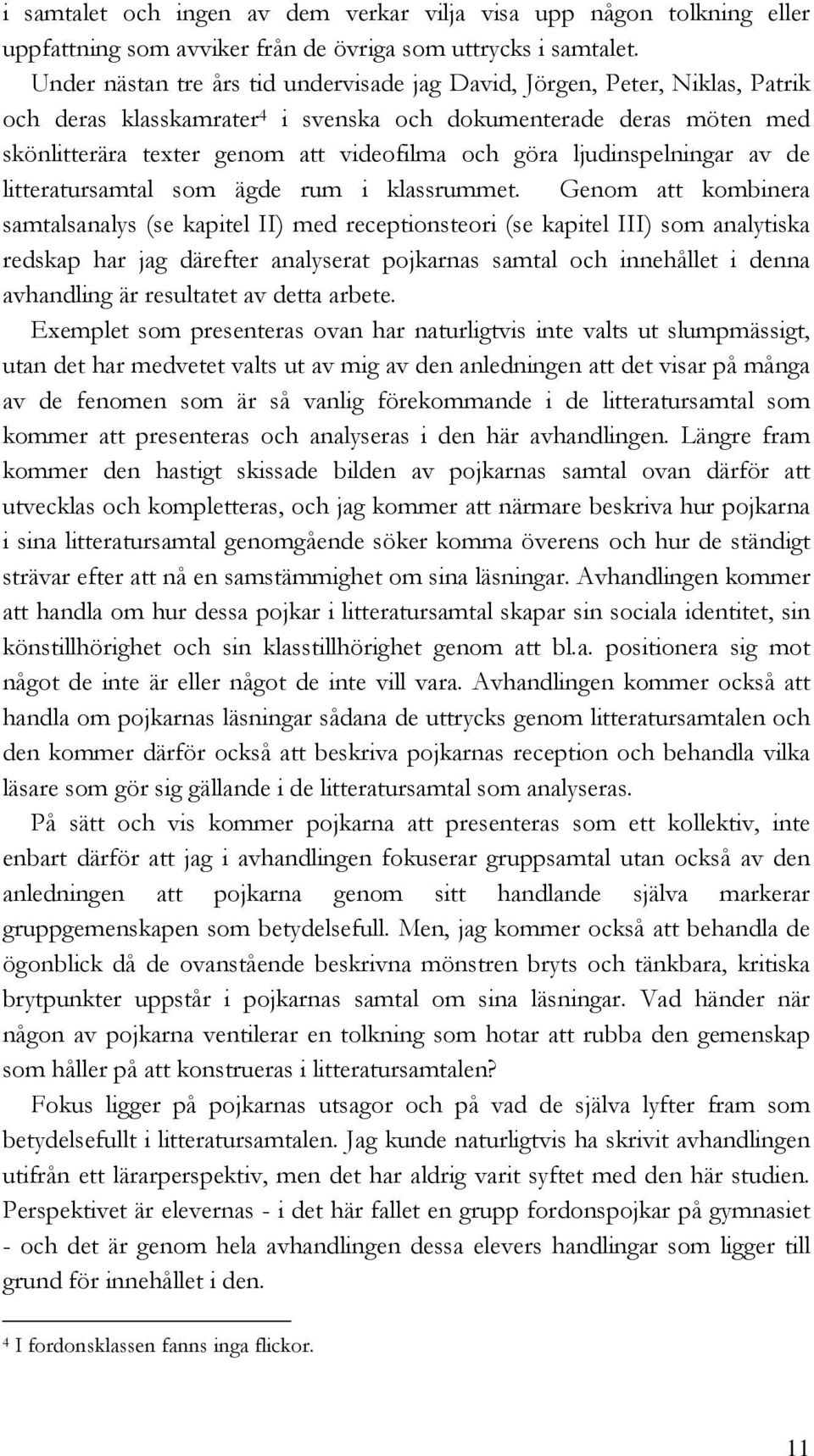 ljudinspelningar av de litteratursamtal som ägde rum i klassrummet.