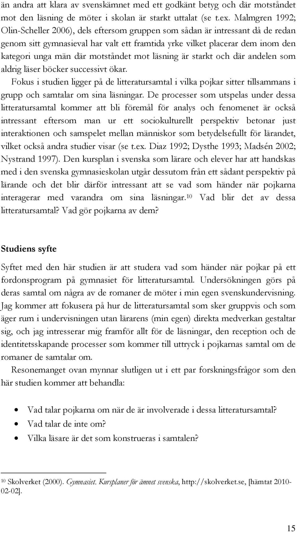 motståndet mot läsning är starkt och där andelen som aldrig läser böcker successivt ökar.