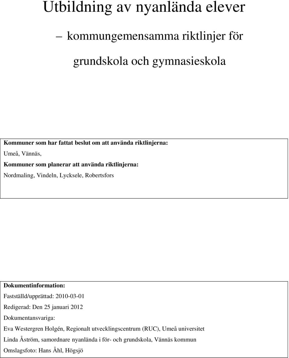 Dokumentinformation: Fastställd/upprättad: 2010-03-01 Redigerad: Den 25 januari 2012 Dokumentansvariga: Eva Westergren Holgén,