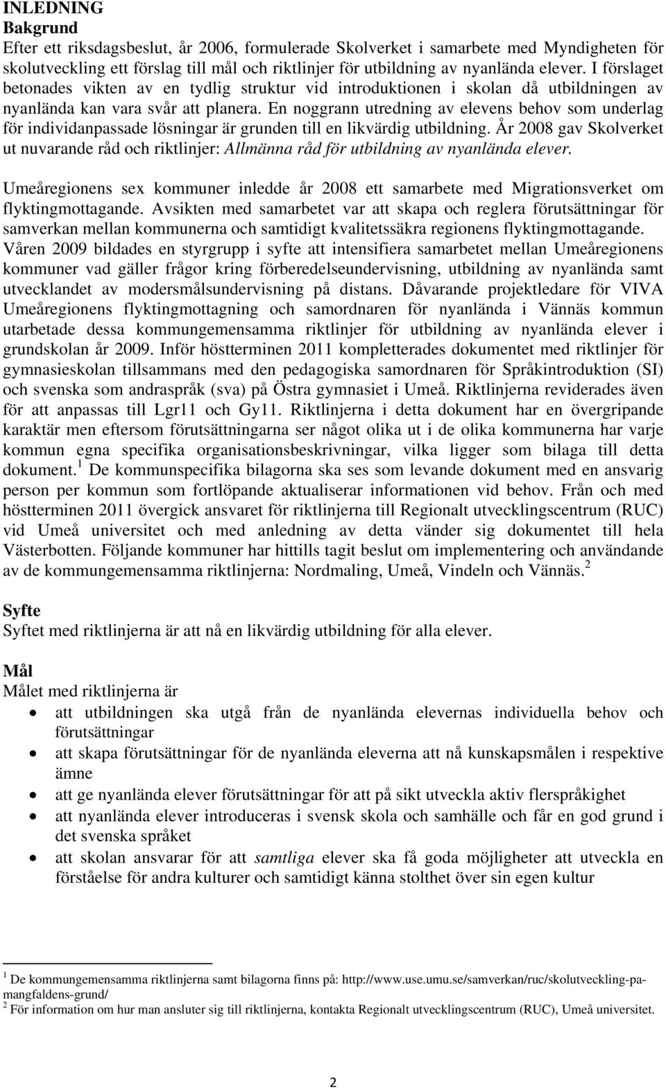 En noggrann utredning av elevens behov som underlag för individanpassade lösningar är grunden till en likvärdig utbildning.