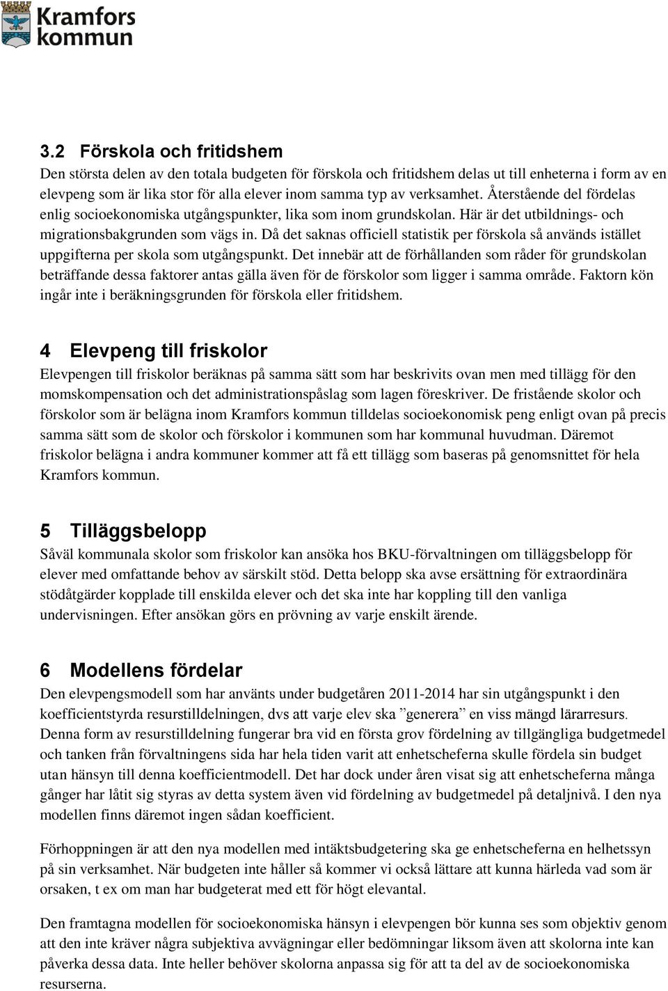 Då det saknas officiell statistik per förskola så används istället uppgifterna per skola som utgångspunkt.