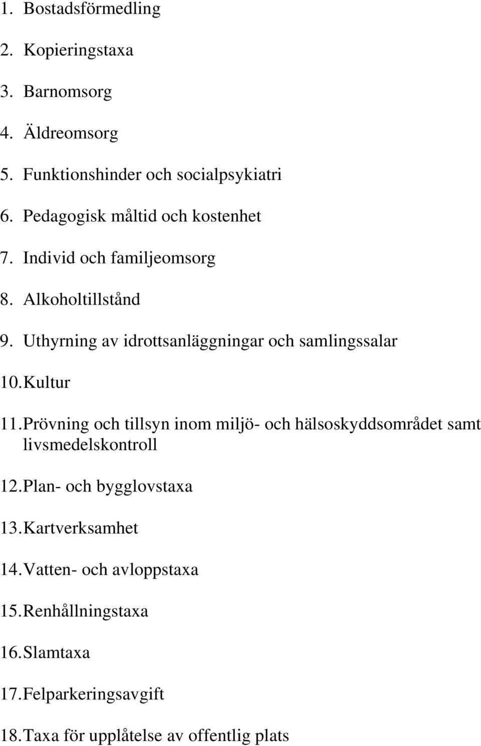 Uthyrning av idrottsanläggningar och samlingssalar 10. Kultur 11.
