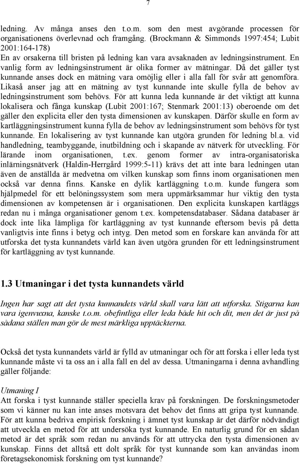 En vanlig form av ledningsinstrument är olika former av mätningar. Då det gäller tyst kunnande anses dock en mätning vara omöjlig eller i alla fall för svår att genomföra.