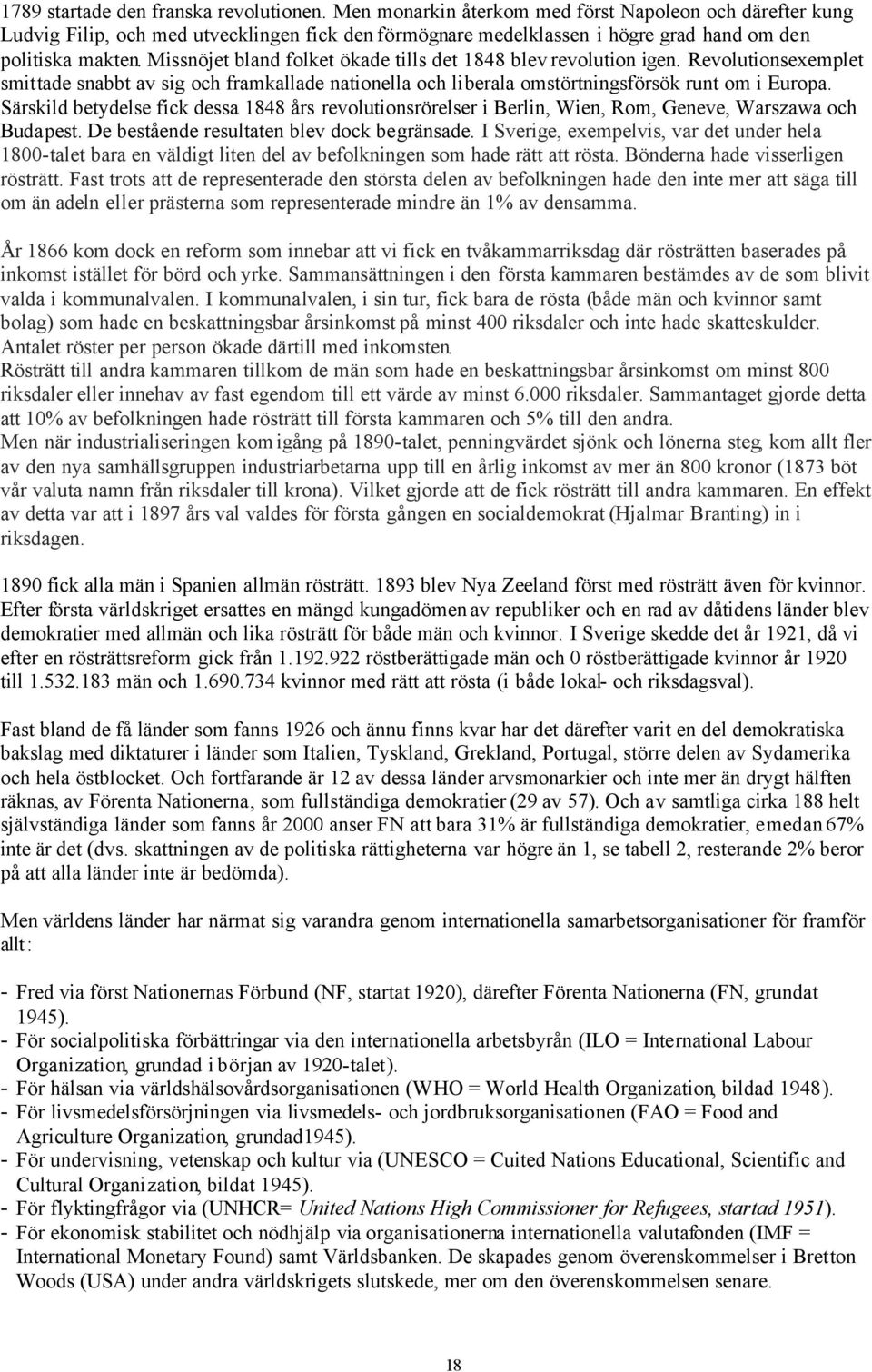 Missnöjet bland folket ökade tills det 1848 blev revolution igen. Revolutionsexemplet smittade snabbt av sig och framkallade nationella och liberala omstörtningsförsök runt om i Europa.