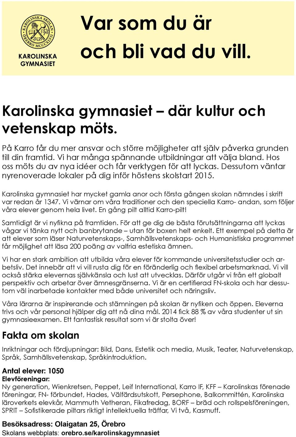 Karolinska gymnasiet har mycket gamla anor och första gången skolan nämndes i skrift var redan år 1347.