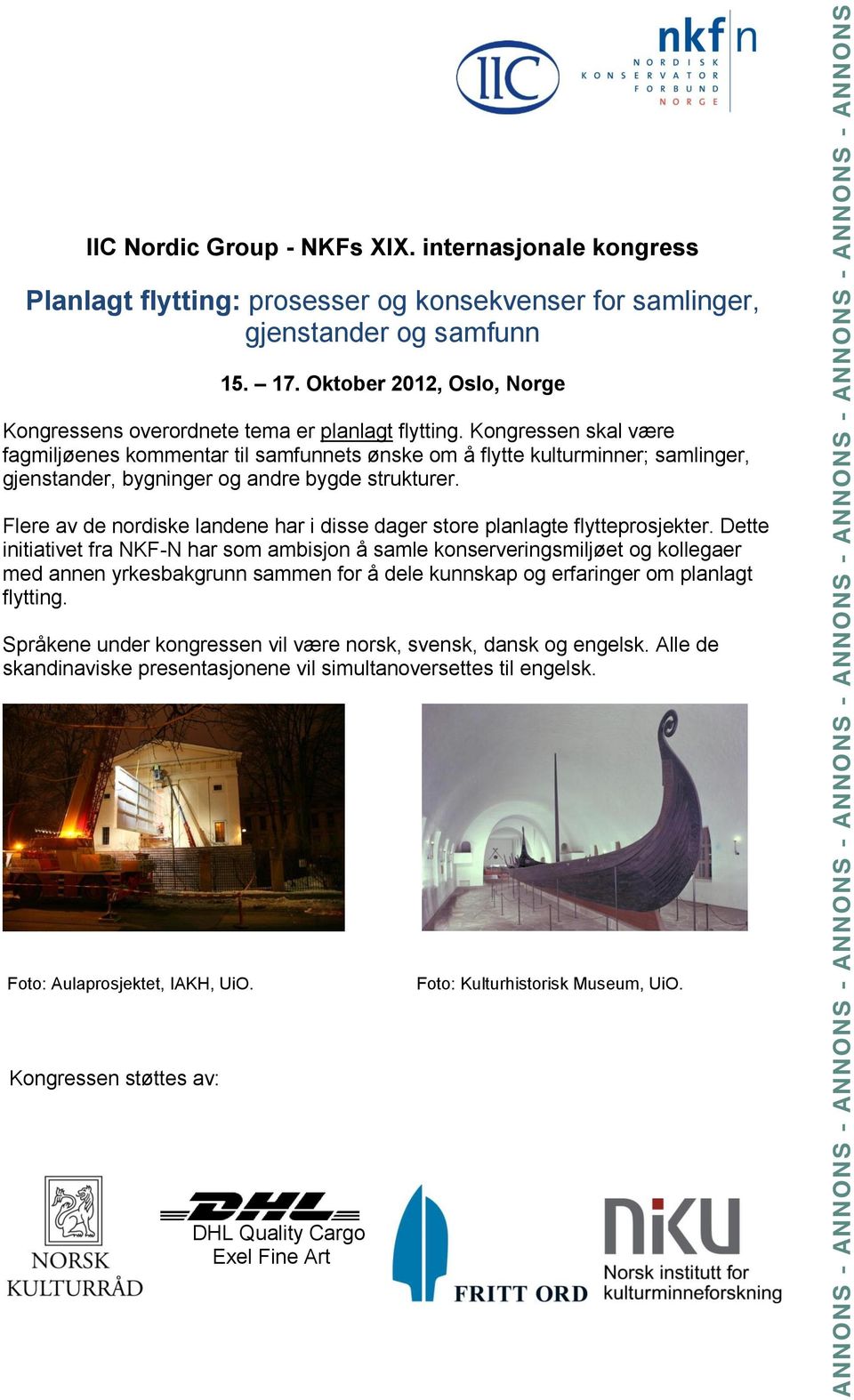 Kongressen skal være fagmiljøenes kommentar til samfunnets ønske om å flytte kulturminner; samlinger, gjenstander, bygninger og andre bygde strukturer.