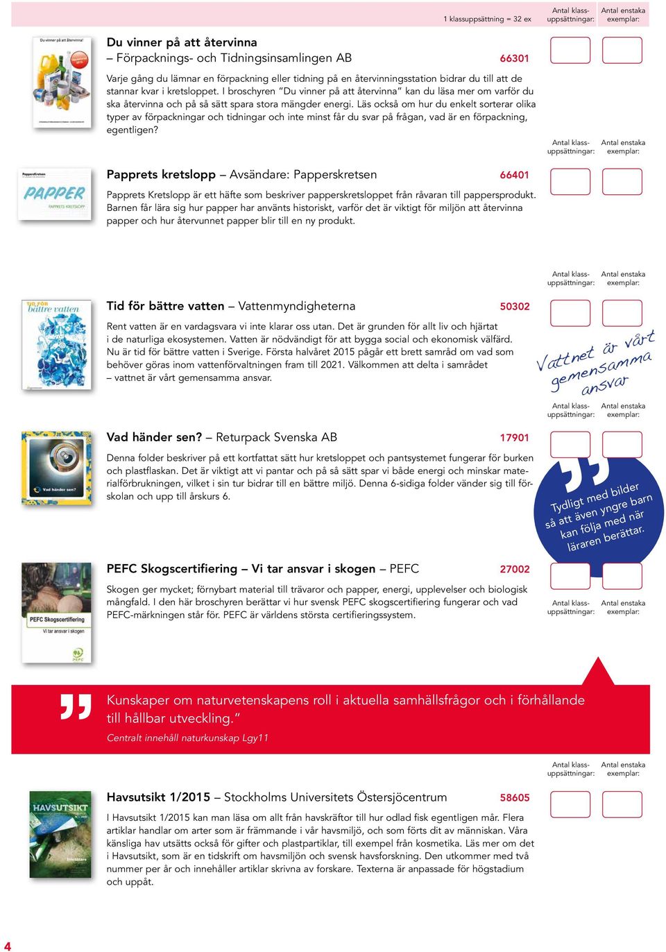 Läs också om hur du enkelt sorterar olika typer av förpackningar och tidningar och inte minst får du svar på frågan, vad är en förpackning, egentligen?