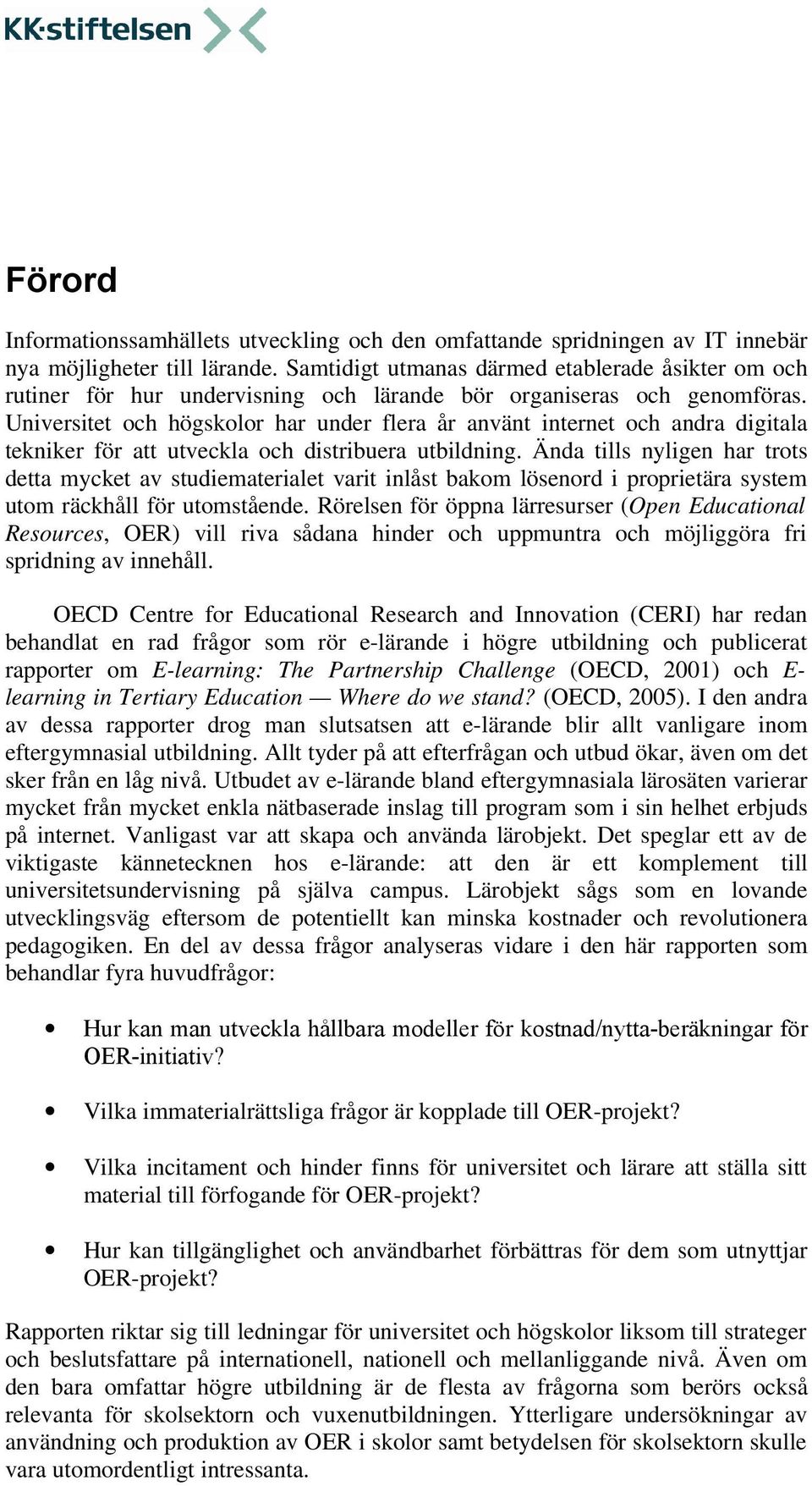 Universitet och högskolor har under flera år använt internet och andra digitala tekniker för att utveckla och distribuera utbildning.