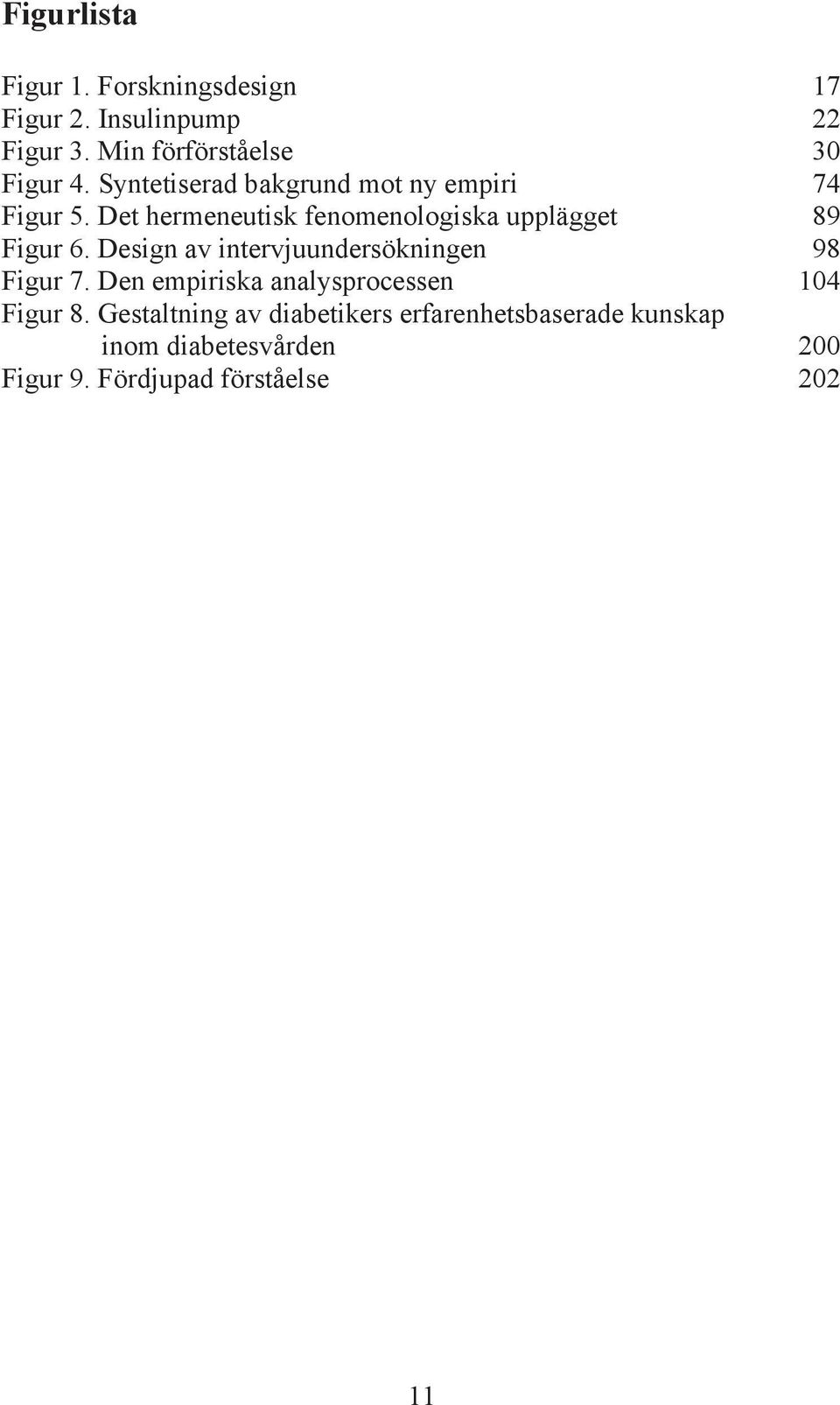 Design av intervjuundersökningen 98 Figur 7. Den empiriska analysprocessen 104 Figur 8.