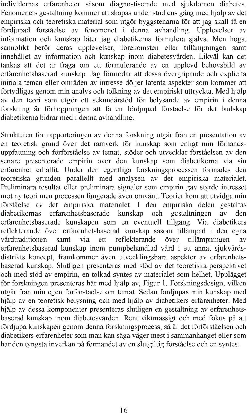 denna avhandling. Upplevelser av information och kunskap låter jag diabetikerna formulera själva.