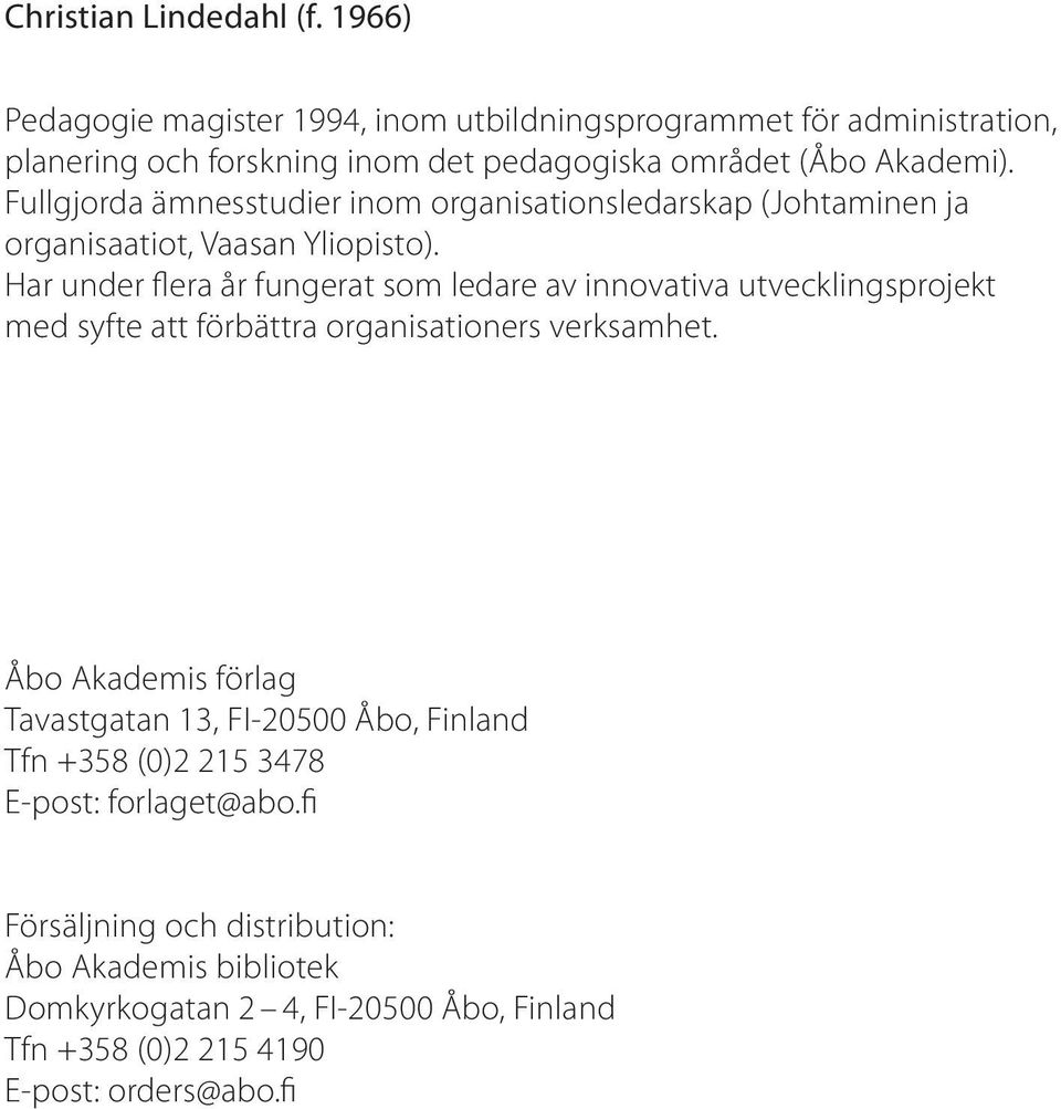 Fullgjorda ämnesstudier inom organisationsledarskap (Johtaminen ja organisaatiot, Vaasan Yliopisto).