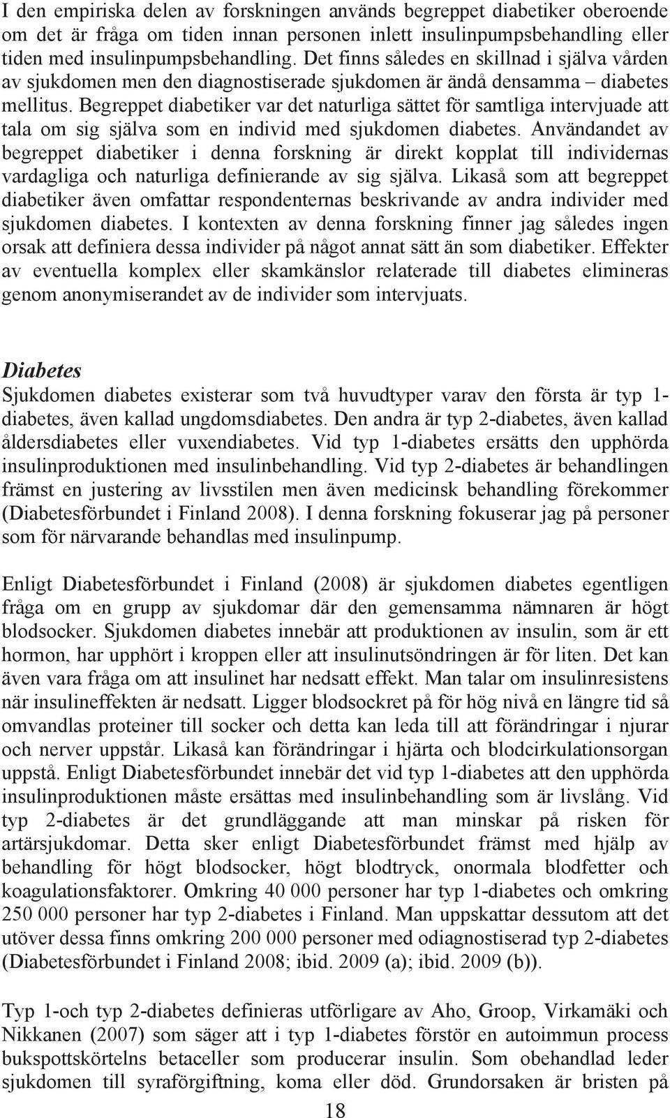 Begreppet diabetiker var det naturliga sättet för samtliga intervjuade att tala om sig själva som en individ med sjukdomen diabetes.