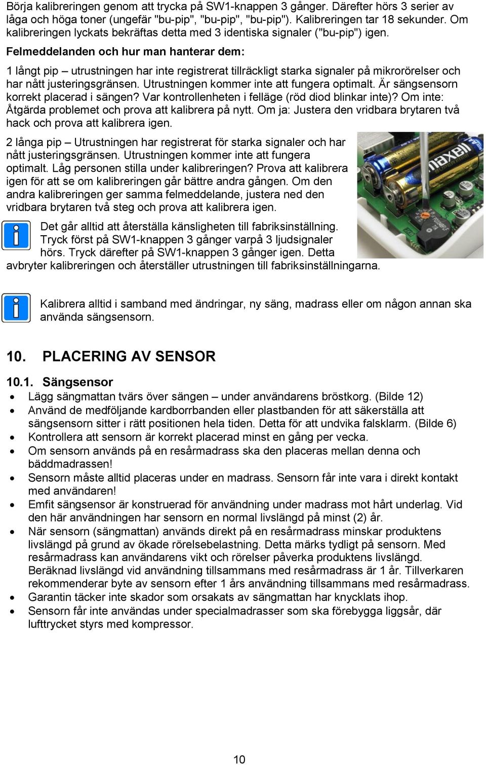 Felmeddelanden och hur man hanterar dem: 1 långt pip utrustningen har inte registrerat tillräckligt starka signaler på mikrorörelser och har nått justeringsgränsen.