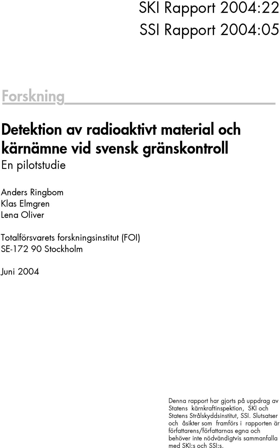 Projektnummer XXXXX Denna rapport har gjorts på uppdrag av Statens kärnkraftinspektion, SKI och Statens Strålskyddsinstitut, SSI.