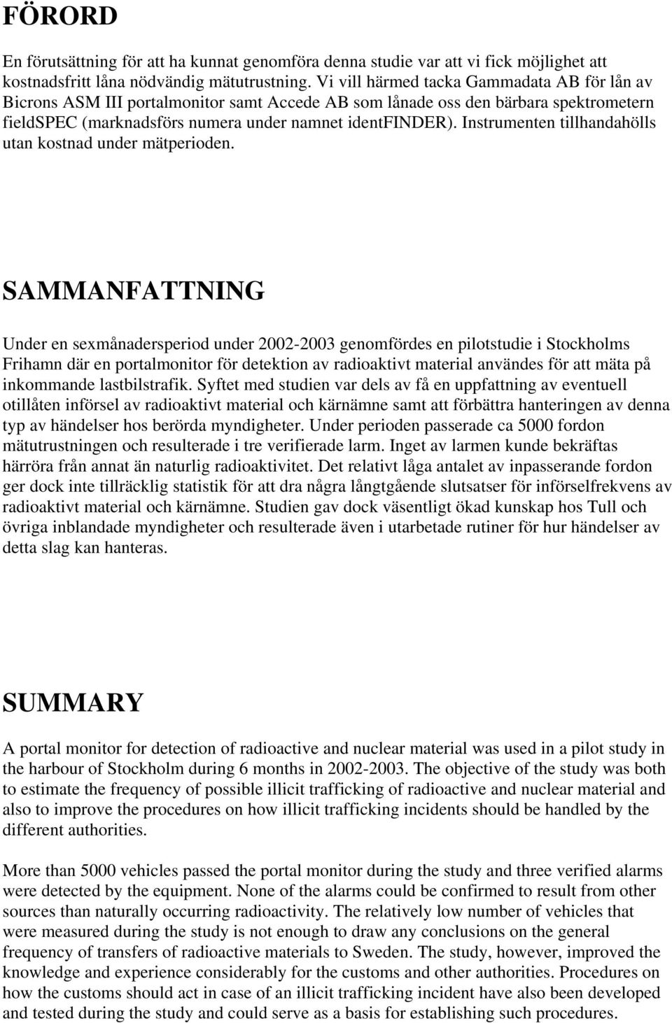 Instrumenten tillhandahölls utan kostnad under mätperioden.