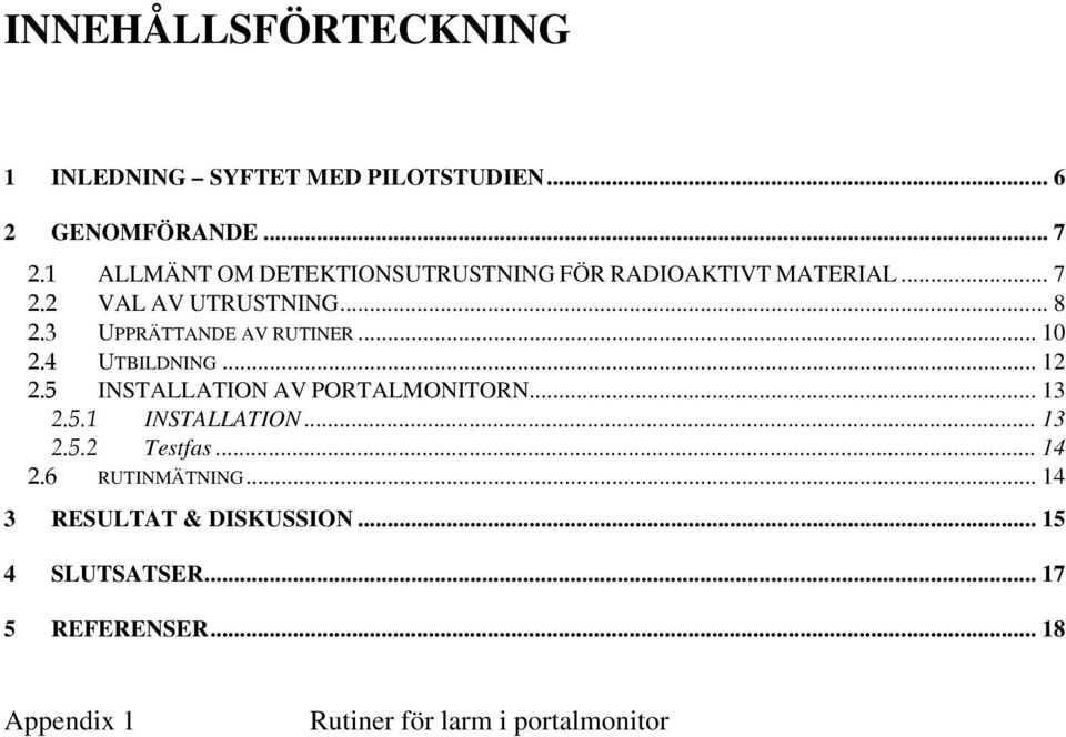 3 UPPRÄTTANDE AV RUTINER... 10 2.4 UTBILDNING... 12 2.5 INSTALLATION AV PORTALMONITORN... 13 2.5.1 INSTALLATION.