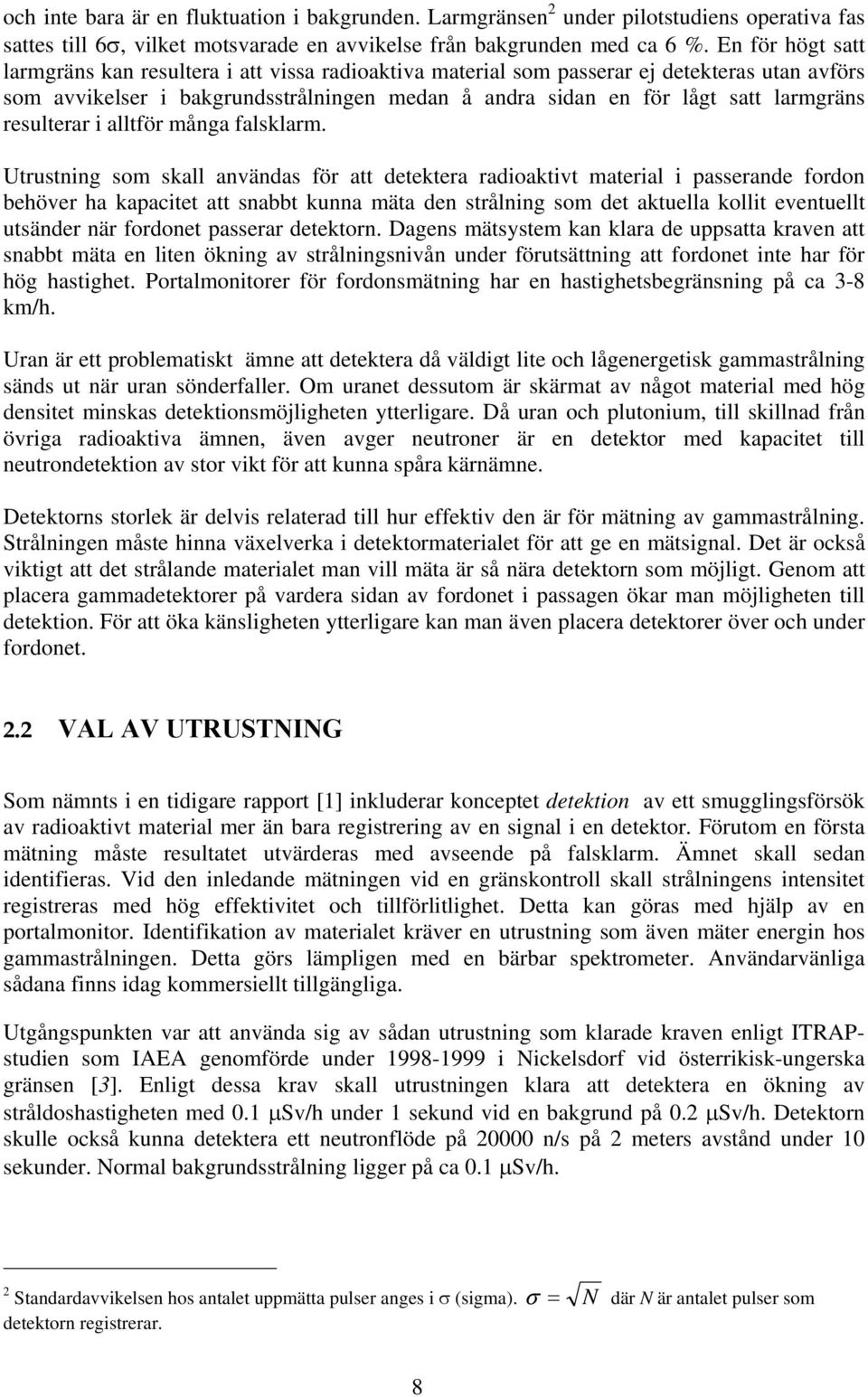 resulterar i alltför många falsklarm.