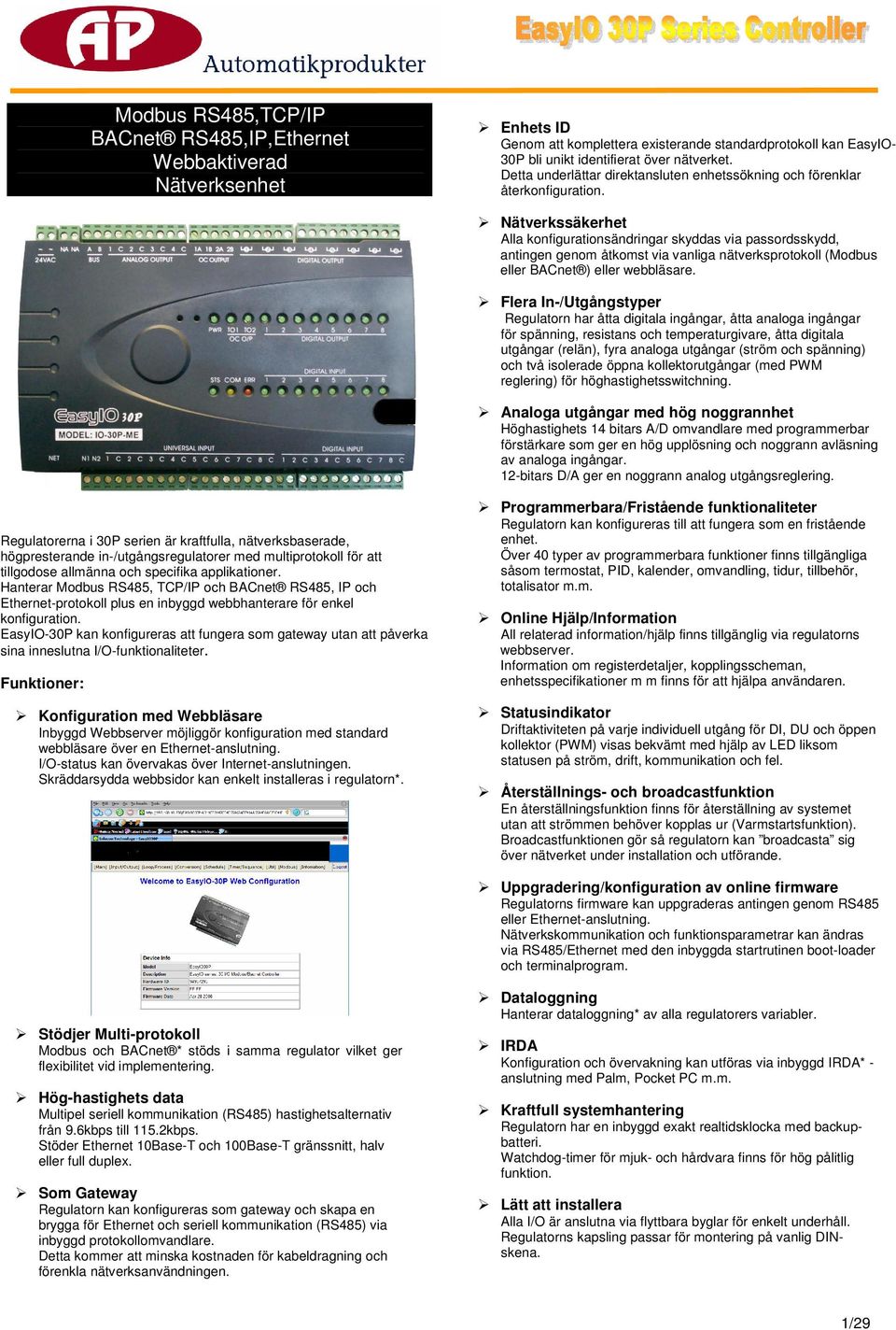 Nätverkssäkerhet Alla konfigurationsändringar skyddas via passordsskydd, antingen genom åtkomst via vanliga nätverksprotokoll (Modbus eller BACnet ) eller webbläsare.