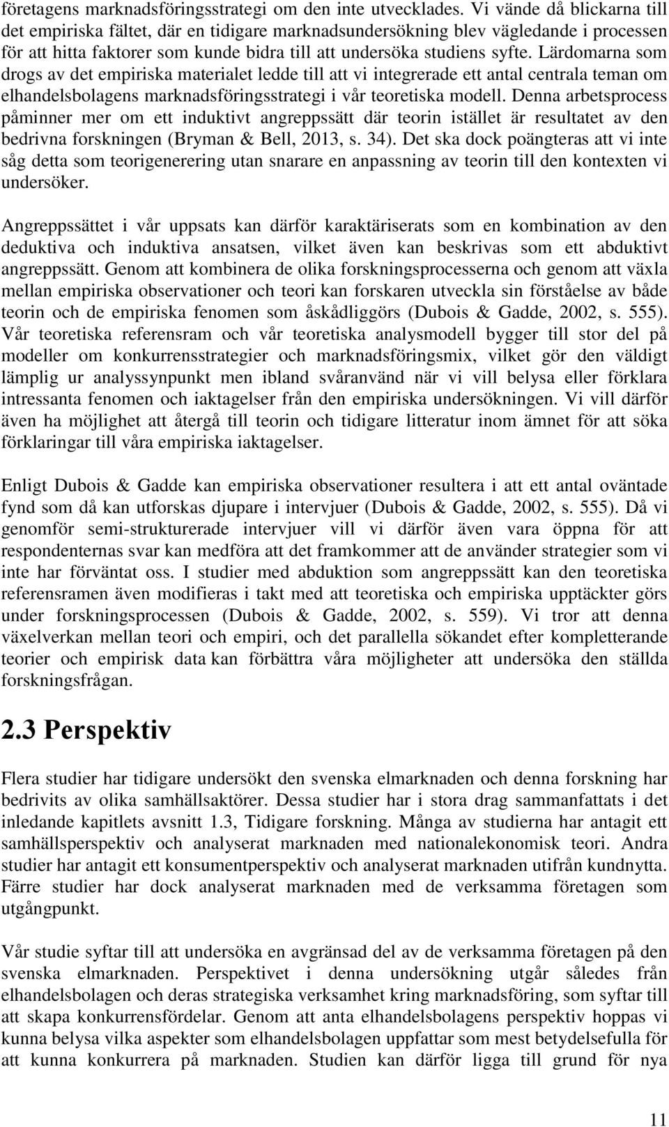 Lärdomarna som drogs av det empiriska materialet ledde till att vi integrerade ett antal centrala teman om elhandelsbolagens marknadsföringsstrategi i vår teoretiska modell.