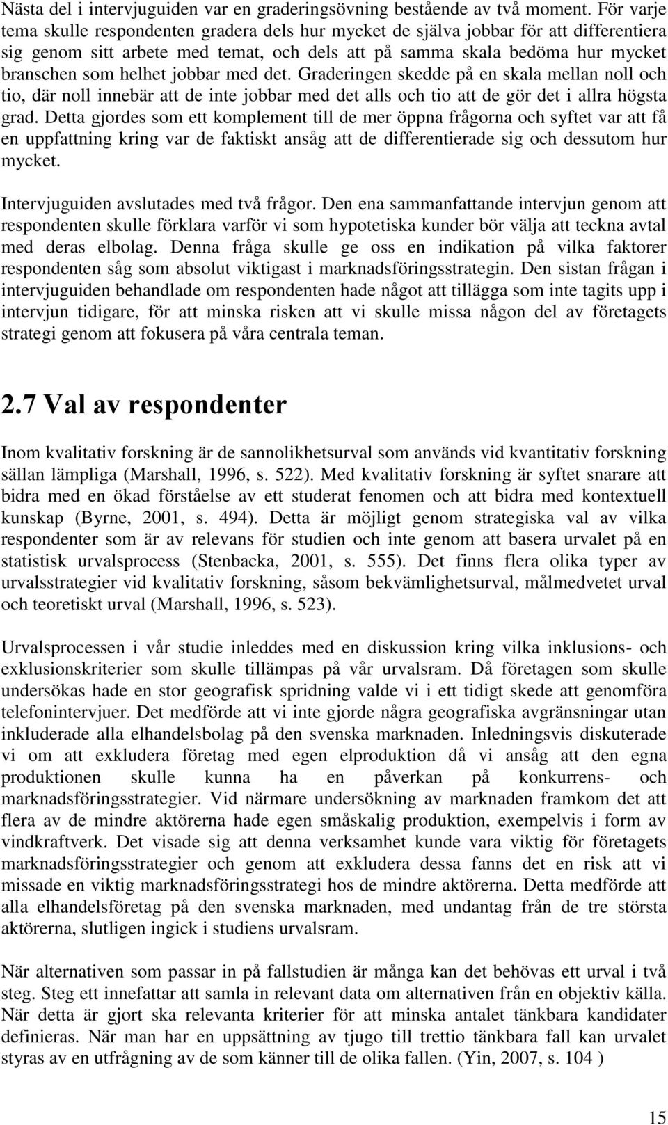 jobbar med det. Graderingen skedde på en skala mellan noll och tio, där noll innebär att de inte jobbar med det alls och tio att de gör det i allra högsta grad.