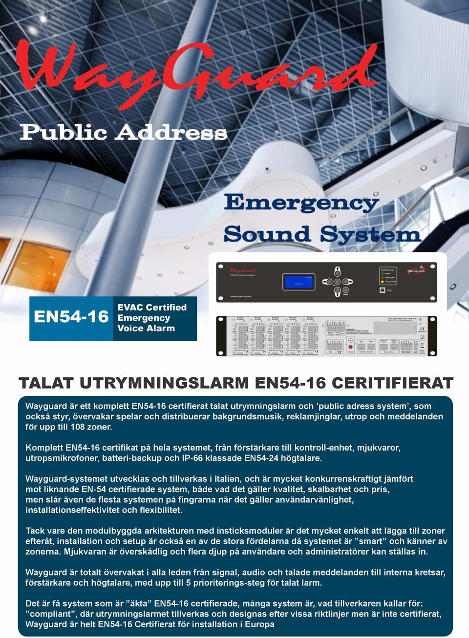 Up 2x Ba In In In Ma Li Gr Sp Sy 2x Au 24 19 Komplett EN54-16 certifikat på hela systemet, från förstärkare till kontroll-enhet, mjukvaror, utropsmikrofoner, batteri-backup och IP-66 klassade