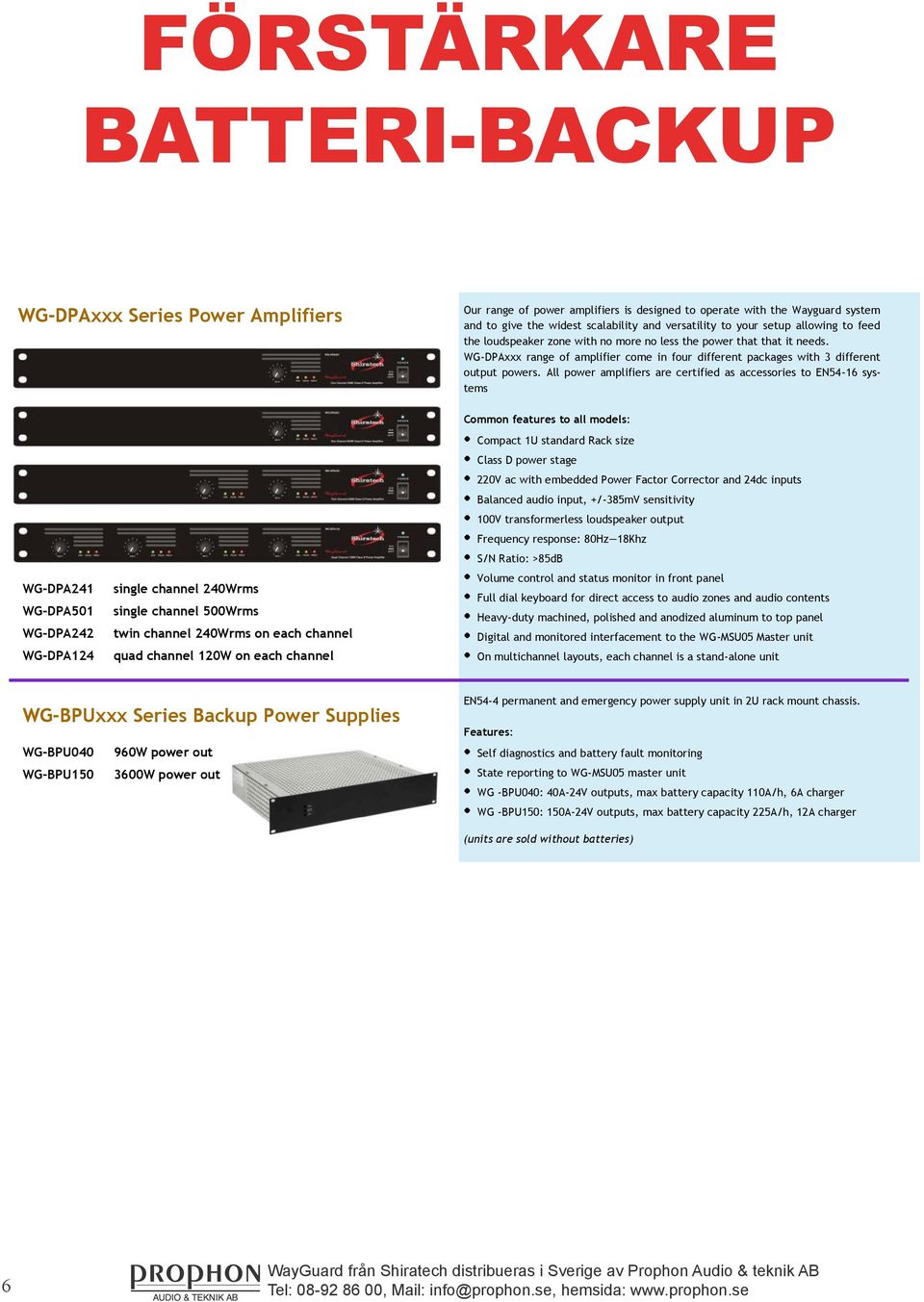 connectivity to the Wayguard System in those applications where remote logging and data reporting is required WG-SCC01 RS232 Module Standard DB9 RS232 Port Configurable status reporting Logs download