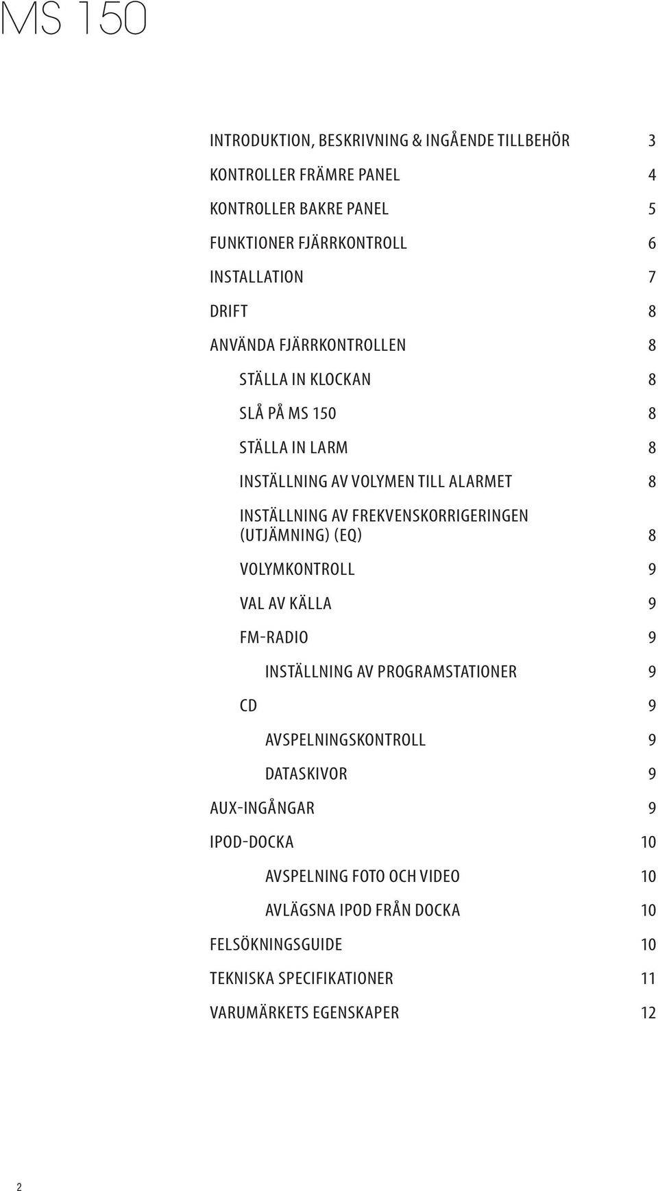 FREKVENSKORRIGERINGEN (UTJÄMNING) (EQ) 8 Volymkontroll 9 Val av KällA 9 FM-radio 9 Inställning av Programstationer 9 cd 9 Avspelningskontroll 9