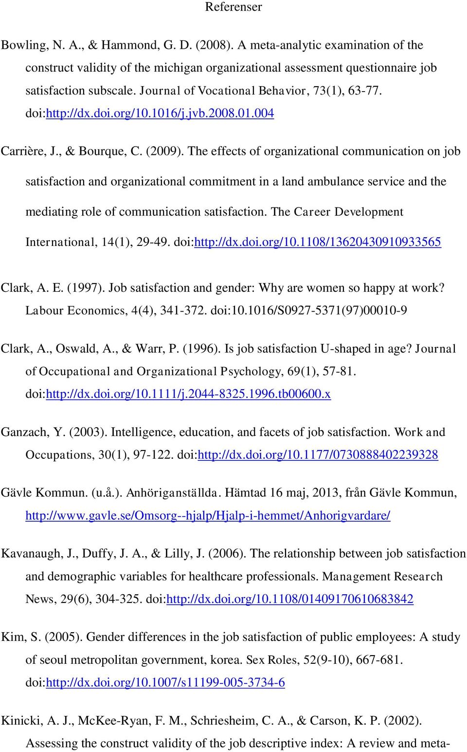 The effects of organizational communication on job satisfaction and organizational commitment in a land ambulance service and the mediating role of communication satisfaction.