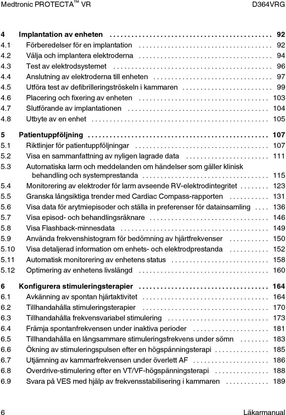 .. 105 5 Patientuppföljning... 107 5.1 Riktlinjer för patientuppföljningar... 107 5.2 Visa en sammanfattning av nyligen lagrade data... 111 5.