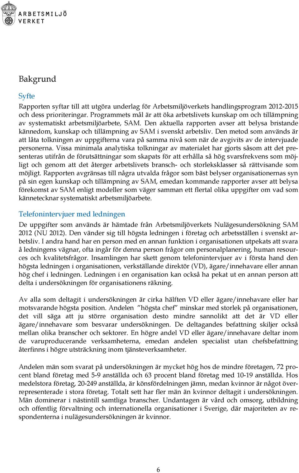 Den aktuella rapporten avser att belysa bristande kännedom, kunskap och tillämpning av SAM i svenskt arbetsliv.