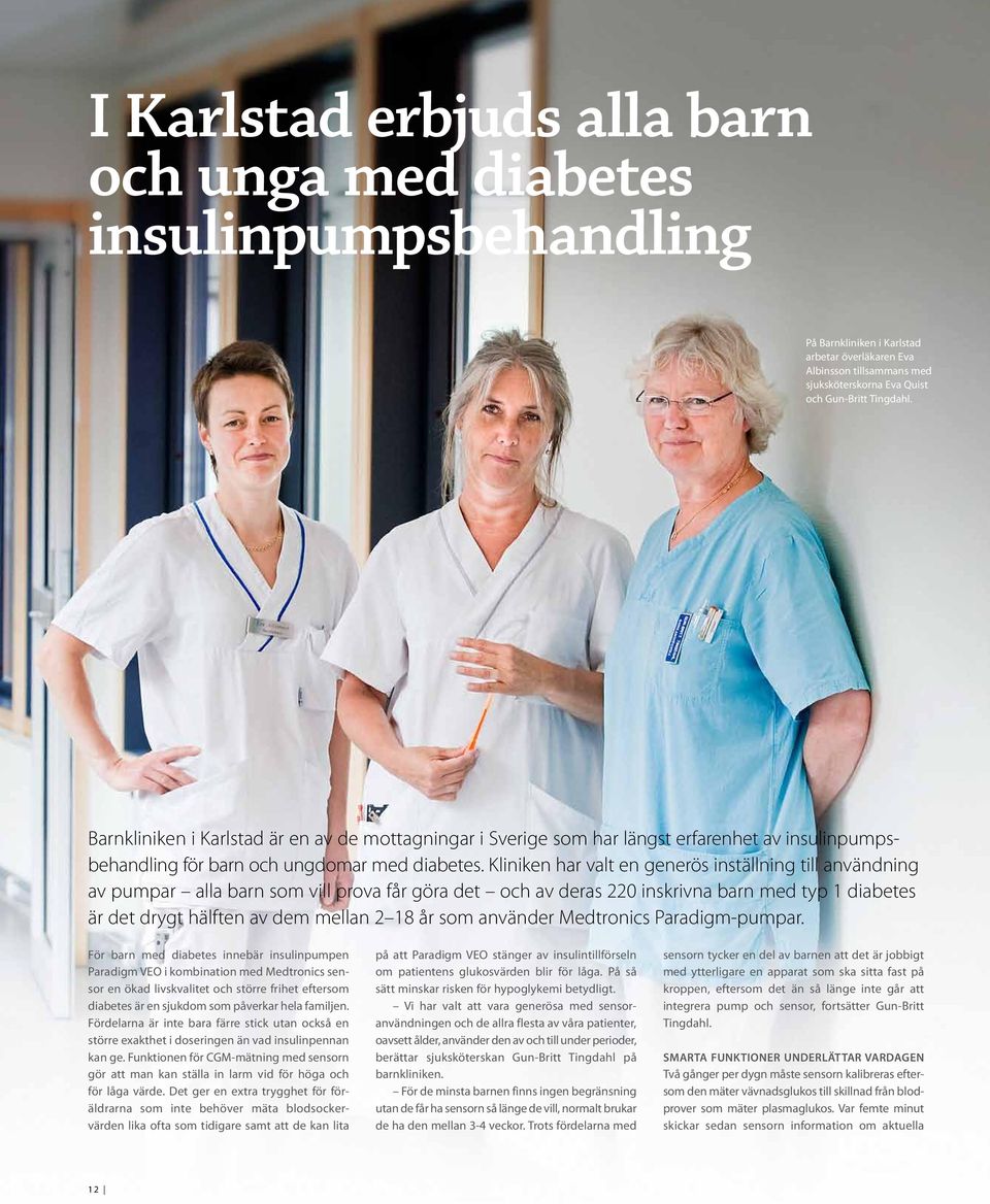 Kliniken har valt en generös inställning till användning av pumpar alla barn som vill prova får göra det och av deras 220 inskrivna barn med typ 1 diabetes är det drygt hälften av dem mellan 2 18 år