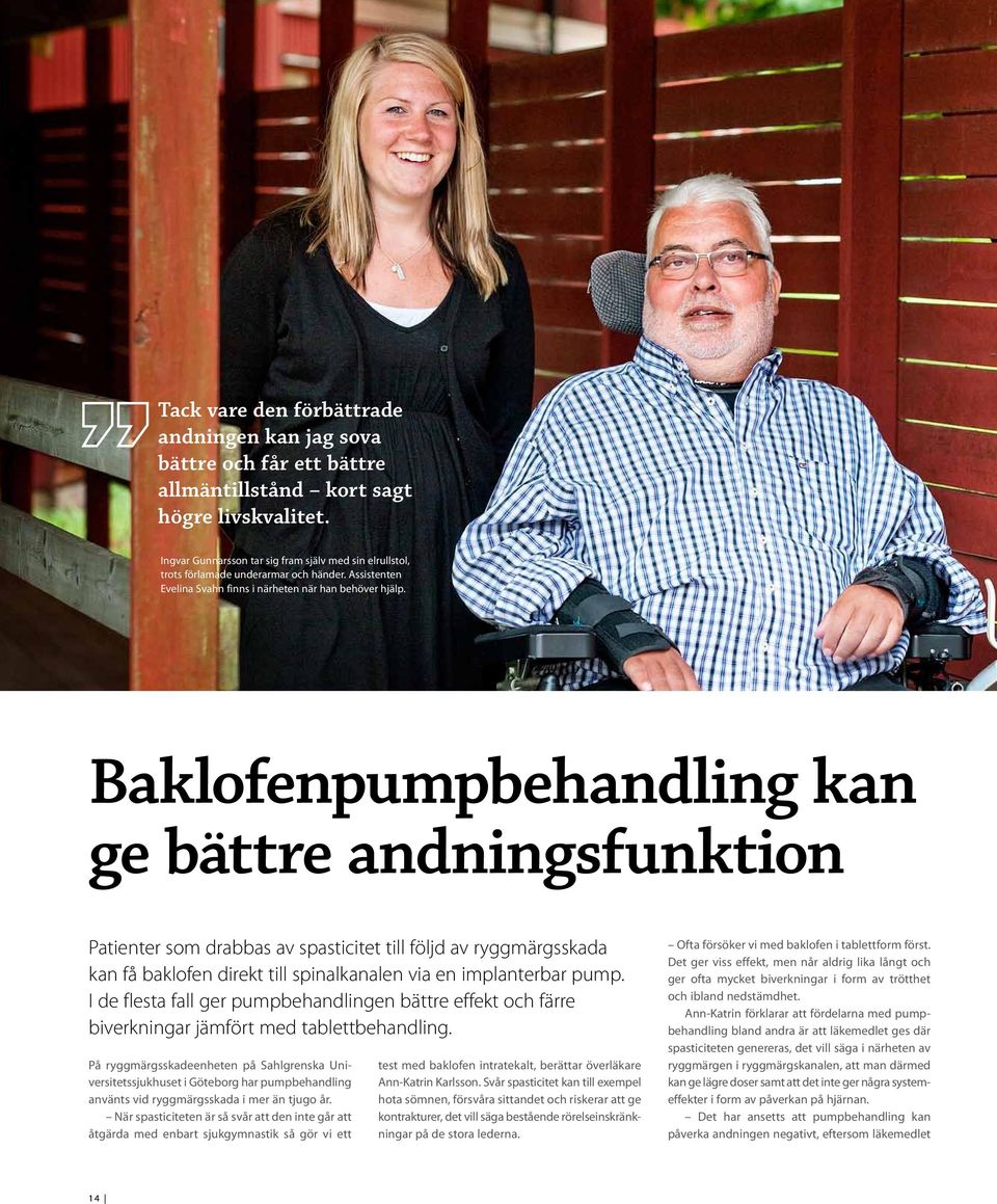 Baklofenpumpbehandling kan ge bättre andningsfunktion Patienter som drabbas av spasticitet till följd av ryggmärgsskada kan få baklofen direkt till spinalkanalen via en implanterbar pump.