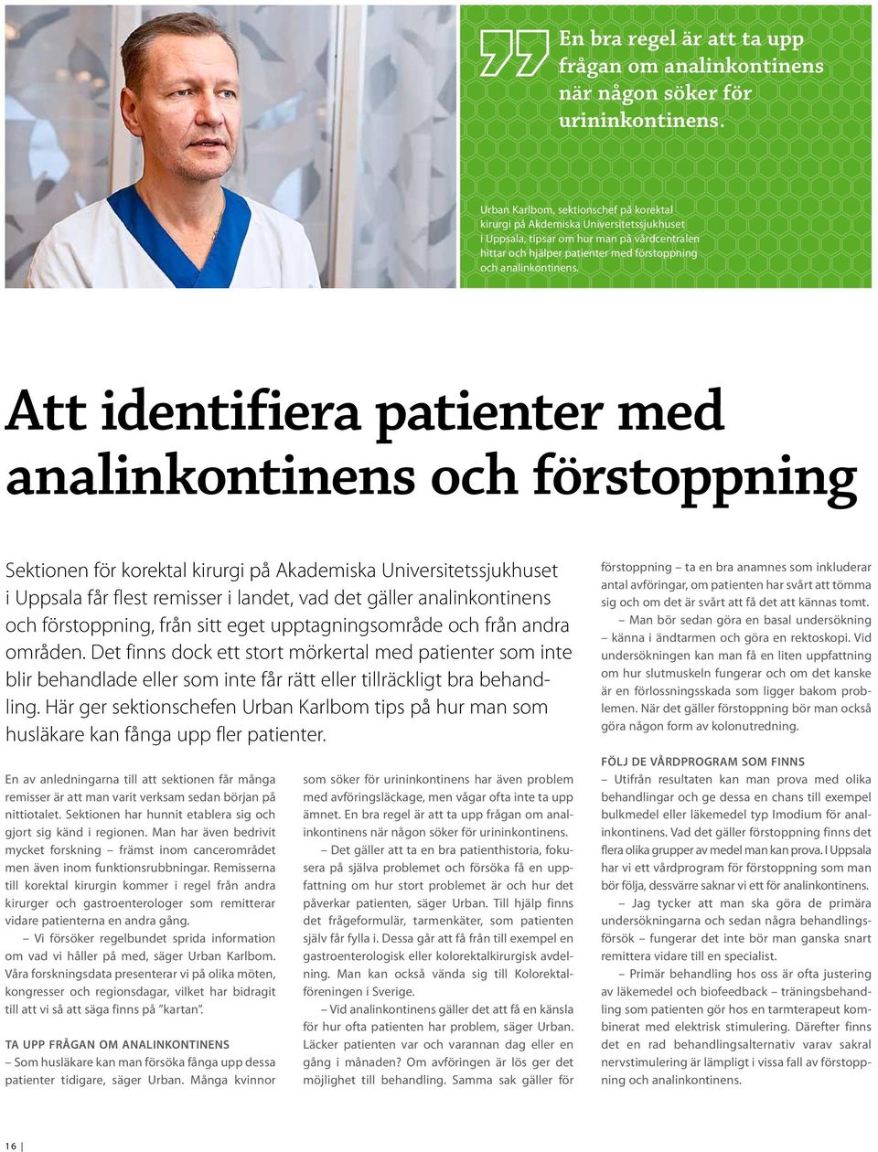 Att identifiera patienter med analinkontinens och förstoppning Sektionen för korektal kirurgi på Akademiska Universitetssjukhuset i Uppsala får flest remisser i landet, vad det gäller analinkontinens