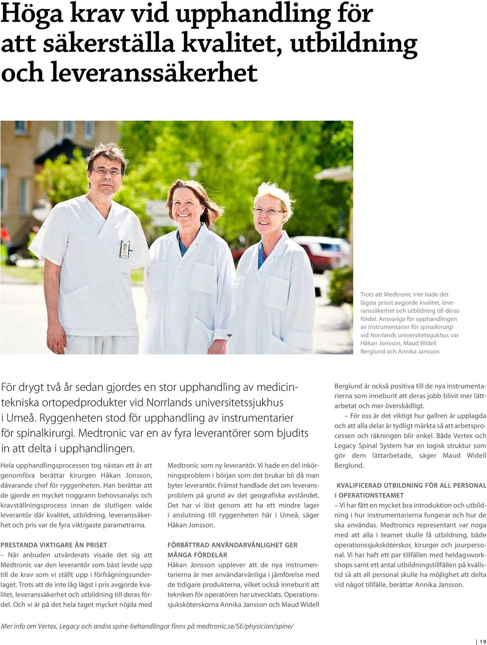 För drygt två år sedan gjordes en stor upphandling av medicintekniska ortopedprodukter vid Norrlands universitetssjukhus i Umeå. Ryggenheten stod för upphandling av instrumentarier för spinalkirurgi.