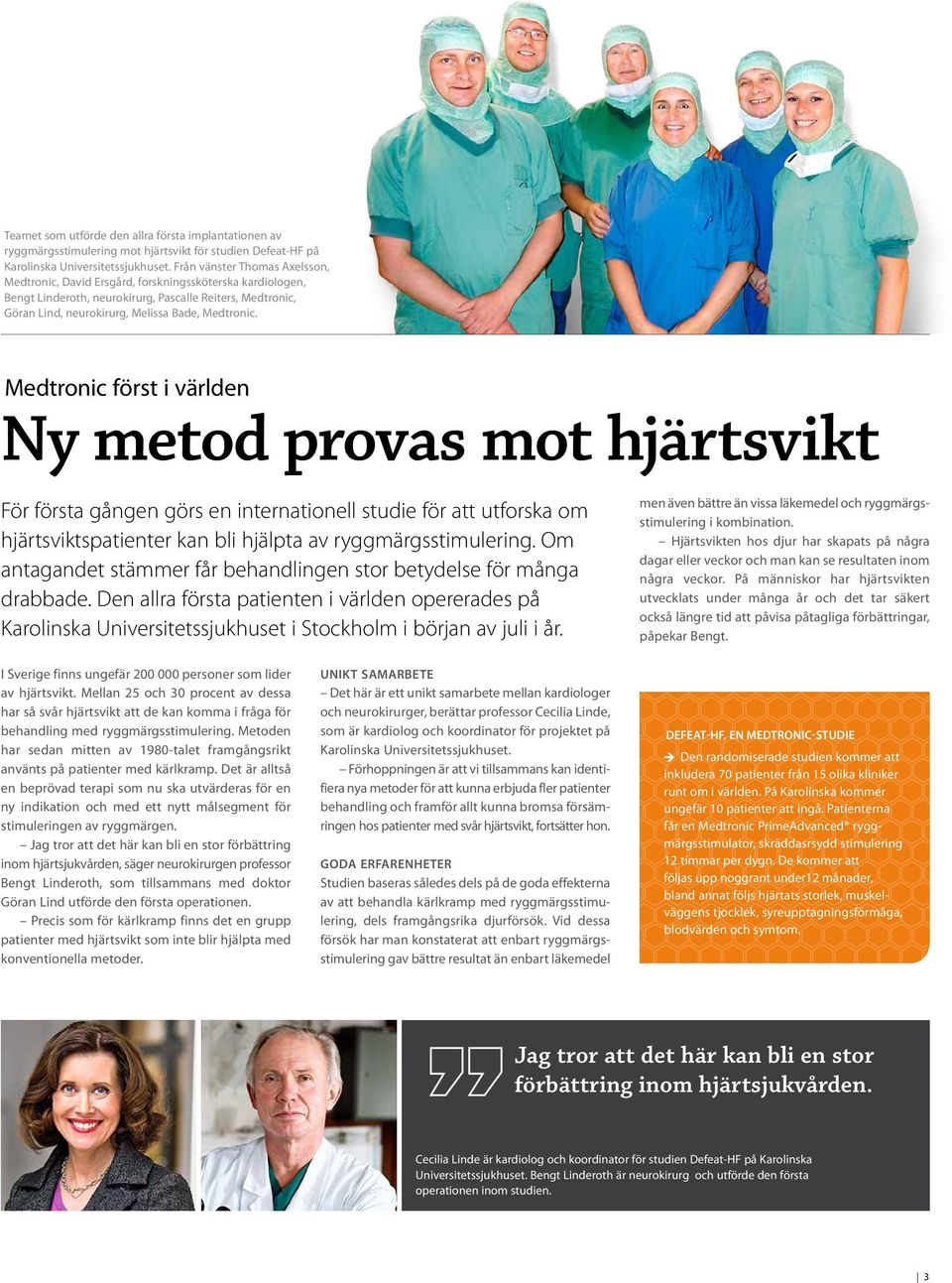 Medtronic först i världen Ny metod provas mot hjärtsvikt För första gången görs en internationell studie för att utforska om hjärtsviktspatienter kan bli hjälpta av ryggmärgsstimulering.