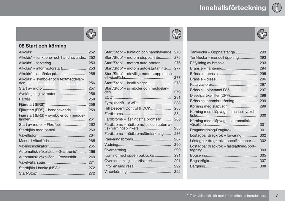 .. 259 Fjärrstart (ERS) symboler och meddelanden... 261 Start av motor Flexifuel... 262 Starthjälp med batteri... 263 Växellådor... 264 Manuell växellåda... 265 Växlingsindikator*.