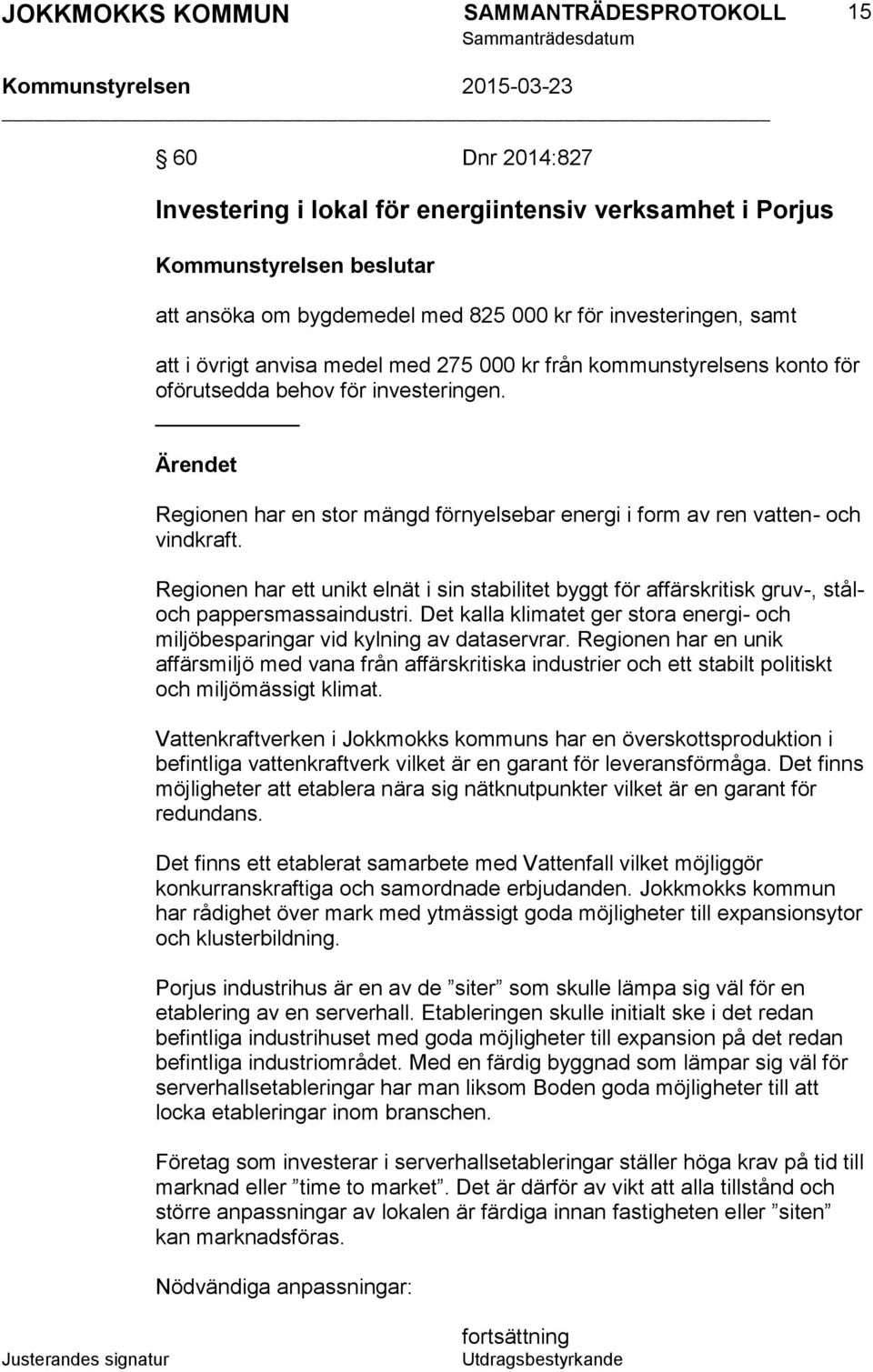 Regionen har ett unikt elnät i sin stabilitet byggt för affärskritisk gruv-, ståloch pappersmassaindustri. Det kalla klimatet ger stora energi- och miljöbesparingar vid kylning av dataservrar.