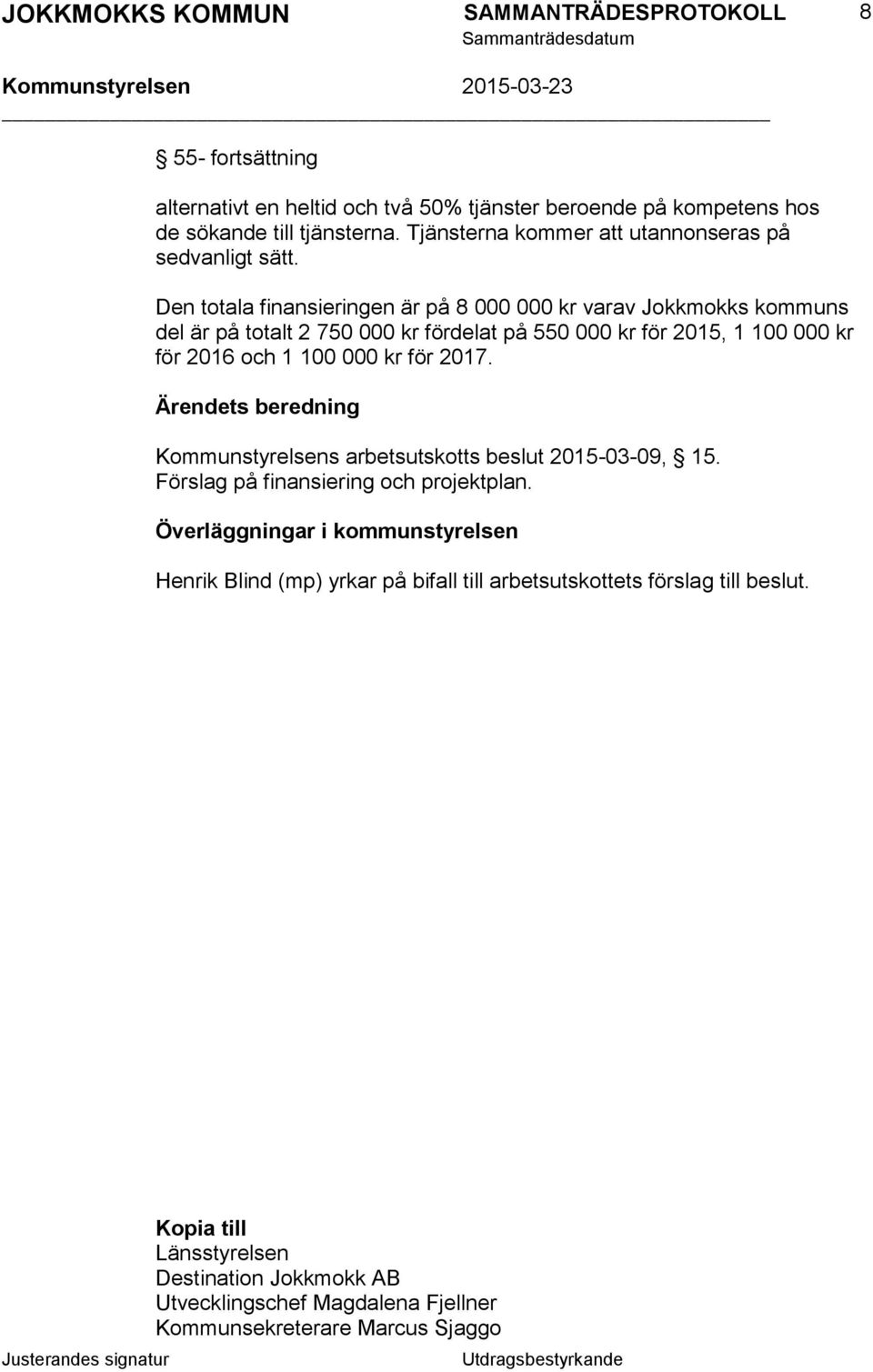 för 2017. Ärendets beredning Kommunstyrelsens arbetsutskotts beslut 2015-03-09, 15. Förslag på finansiering och projektplan.