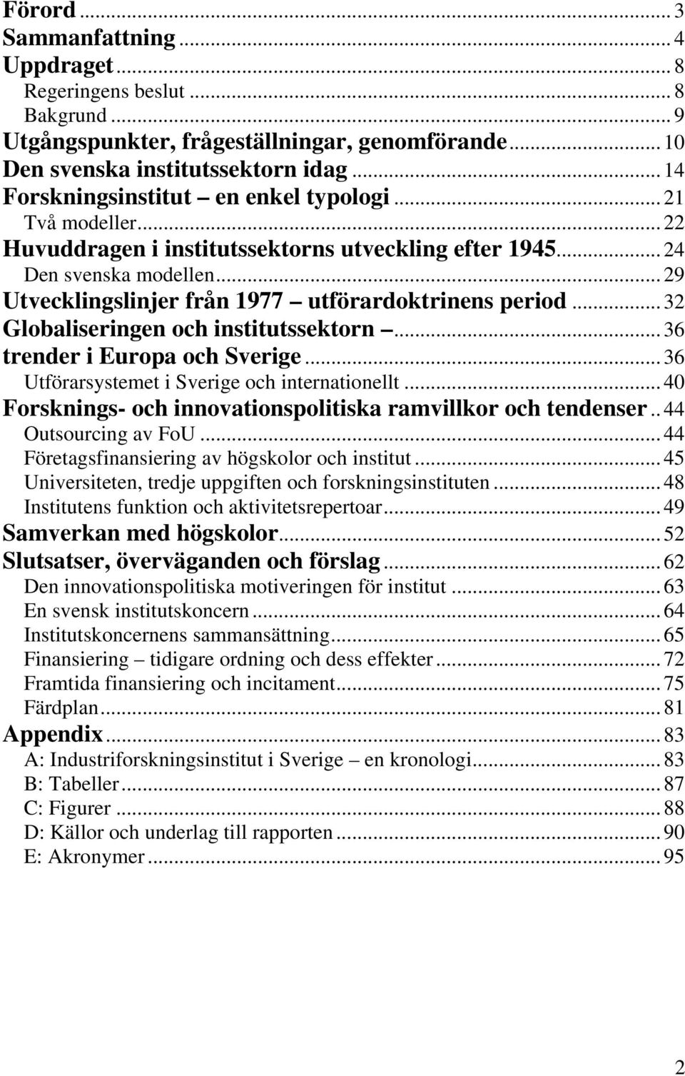 .. 29 Utvecklingslinjer från 1977 utförardoktrinens period... 32 Globaliseringen och institutssektorn... 36 trender i Europa och Sverige... 36 Utförarsystemet i Sverige och internationellt.