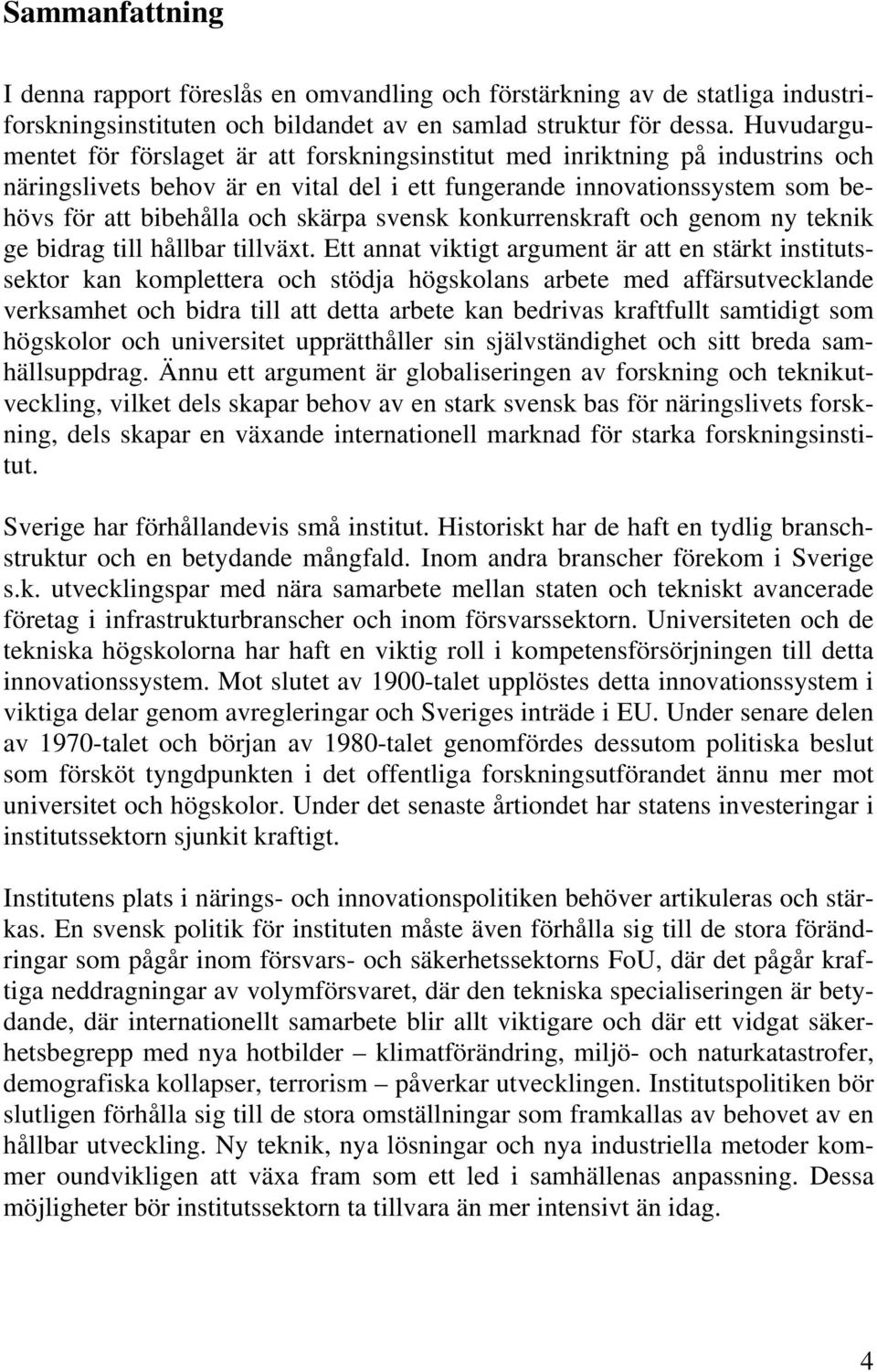 svensk konkurrenskraft och genom ny teknik ge bidrag till hållbar tillväxt.