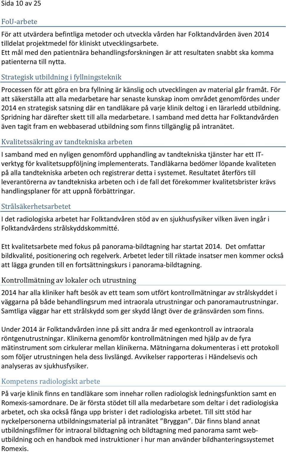 Strategisk utbildning i fyllningsteknik Processen för att göra en bra fyllning är känslig och utvecklingen av material går framåt.