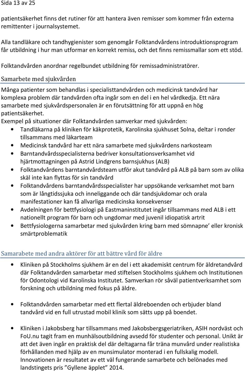 Folktandvården anordnar regelbundet utbildning för remissadministratörer.