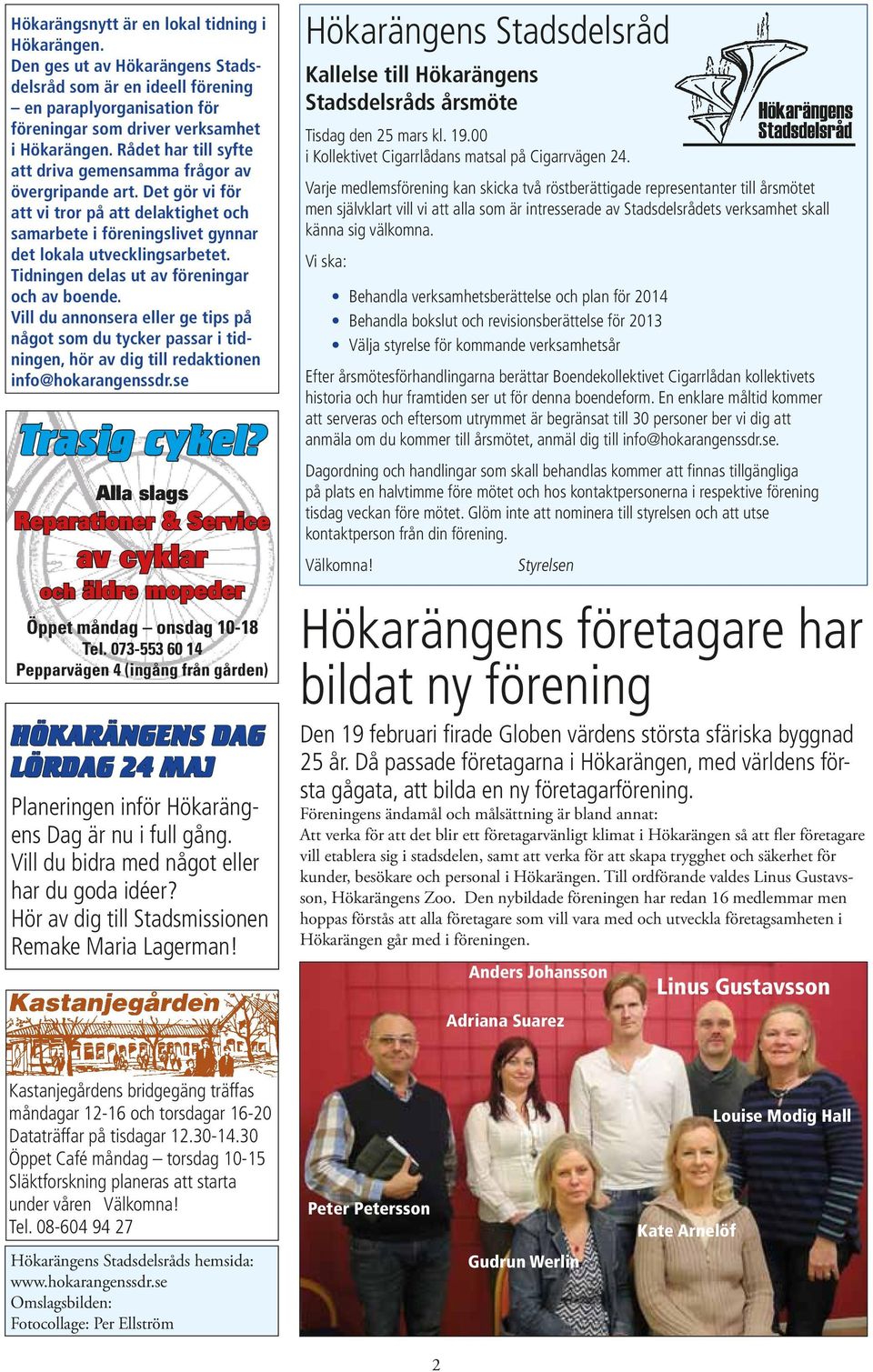 Tidningen delas ut av föreningar och av boende. Vill du annonsera eller ge tips på något som du tycker passar i tidningen, hör av dig till redaktionen info@hokarangenssdr.se Trasig cykel?