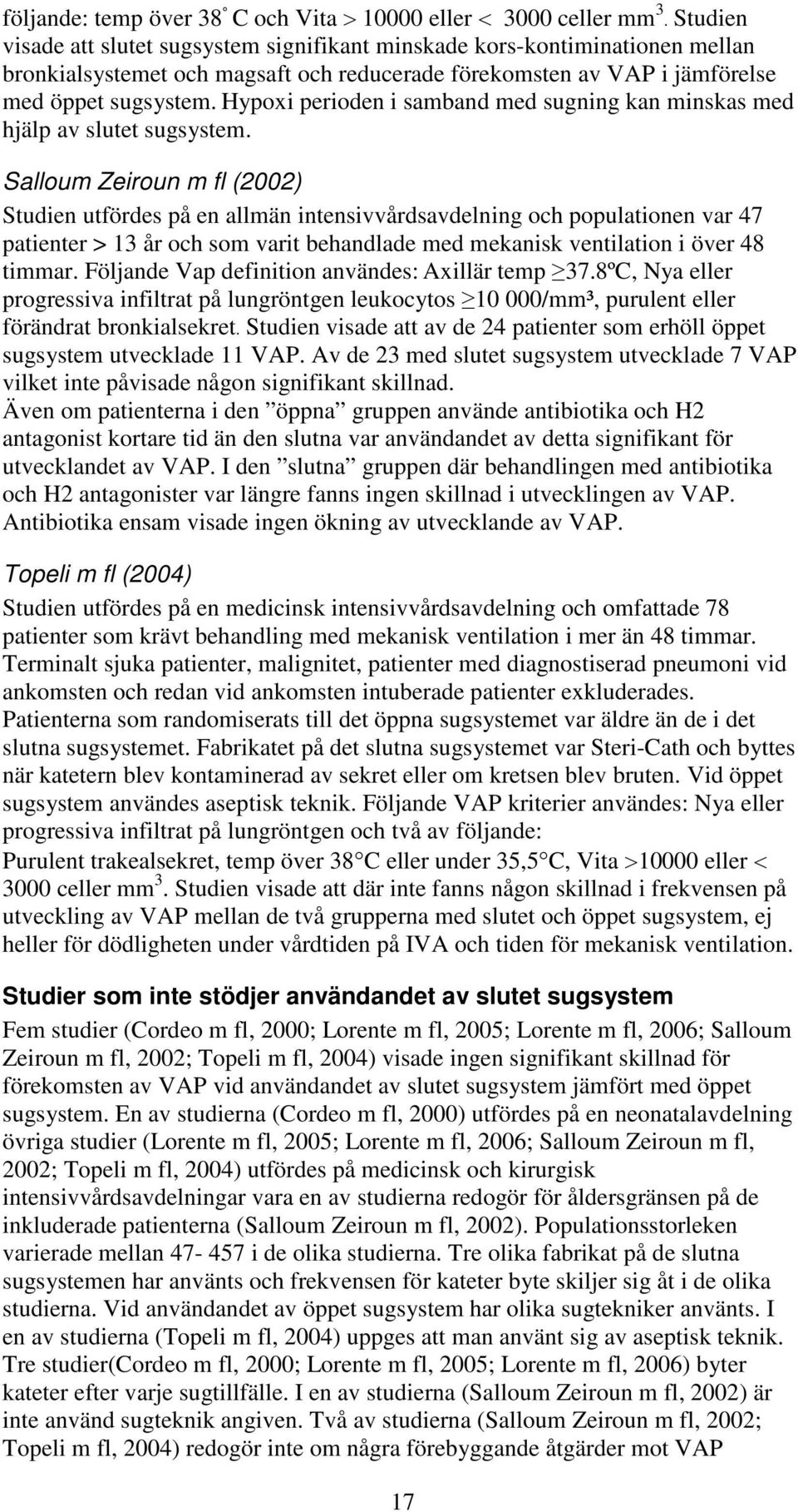 Hypoxi perioden i samband med sugning kan minskas med hjälp av slutet sugsystem.