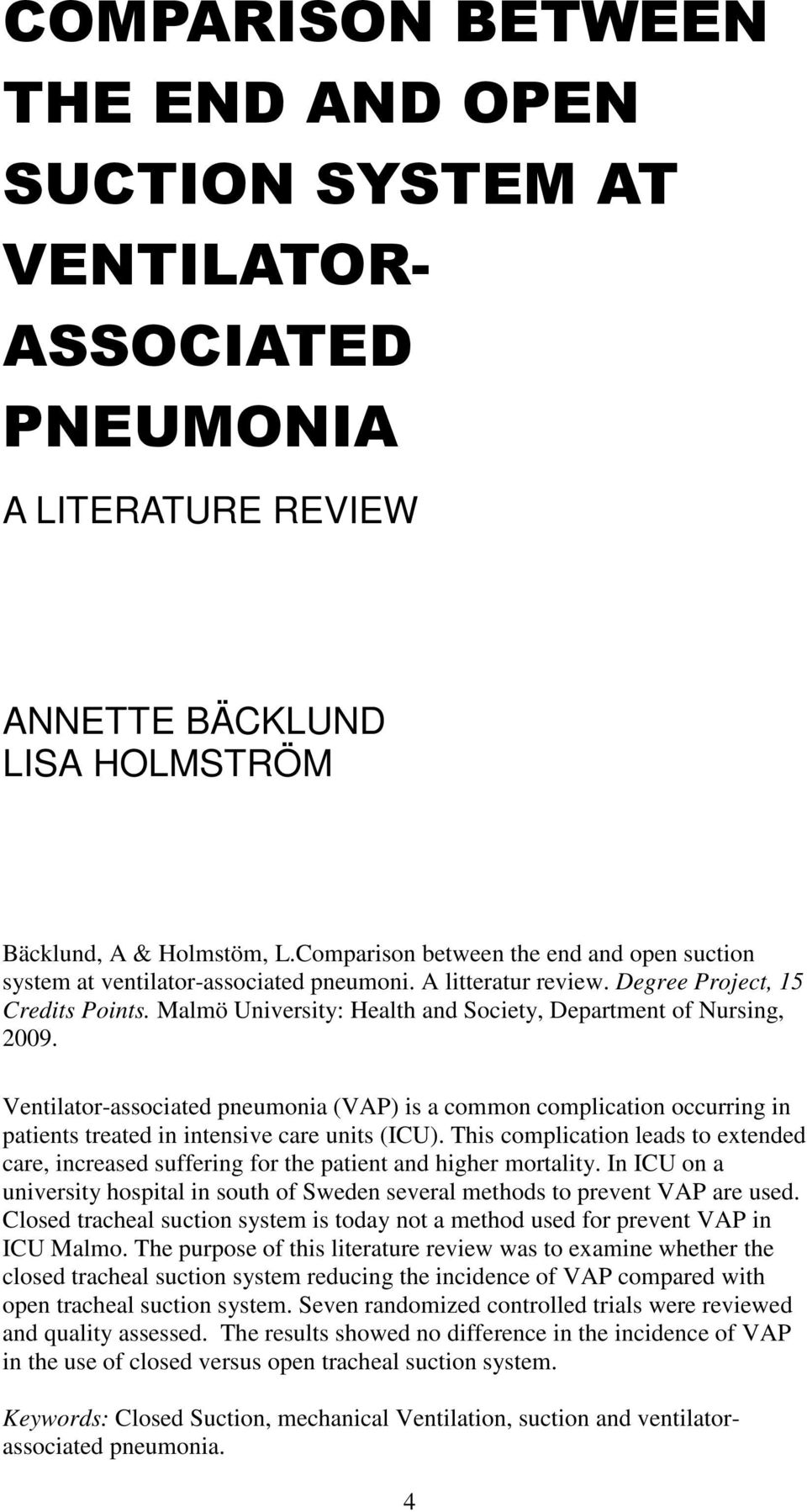 Malmö University: Health and Society, Department of Nursing, 2009. Ventilator-associated pneumonia (VAP) is a common complication occurring in patients treated in intensive care units (ICU).