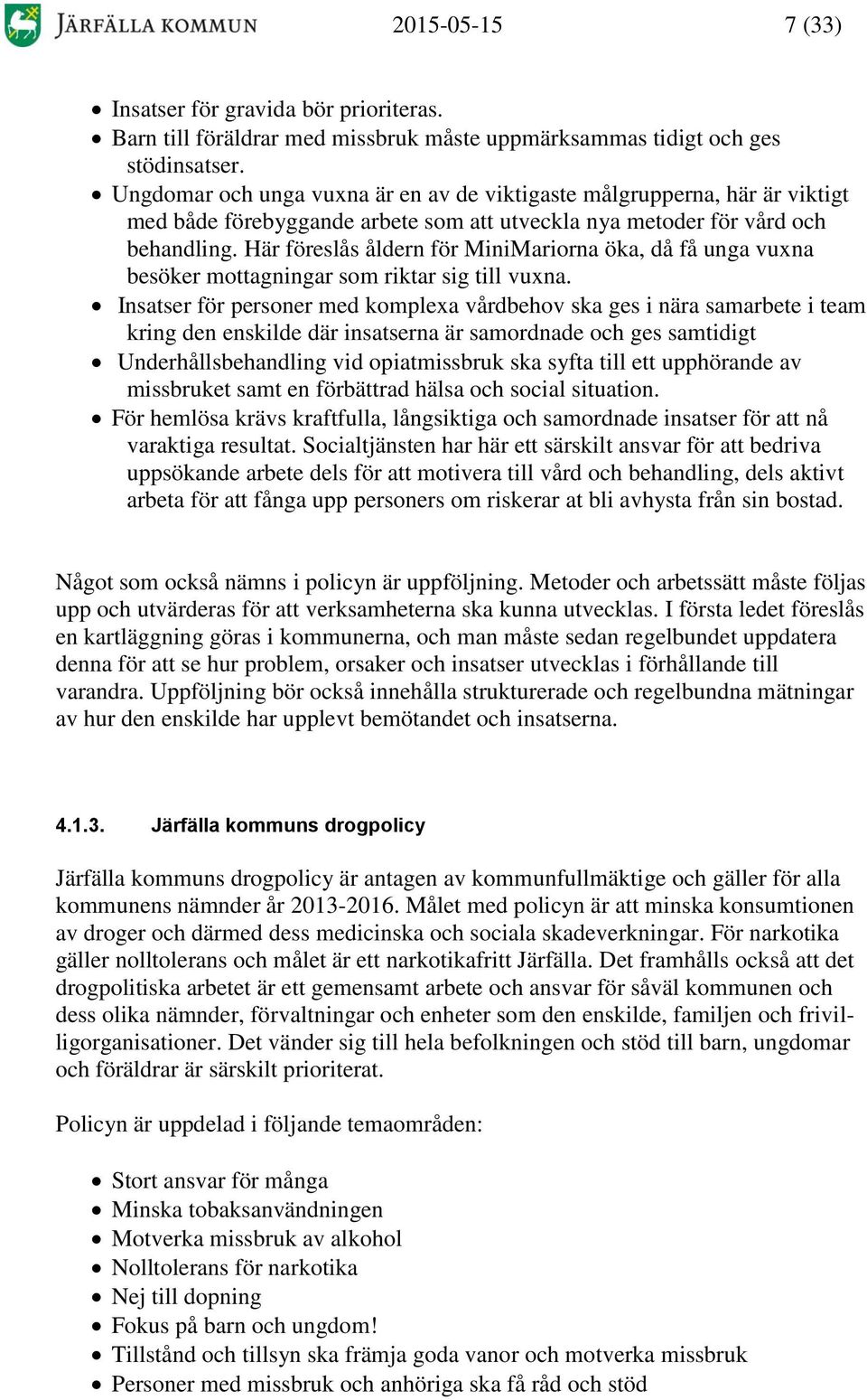 Här föreslås åldern för MiniMariorna öka, då få unga vuxna besöker mottagningar som riktar sig till vuxna.