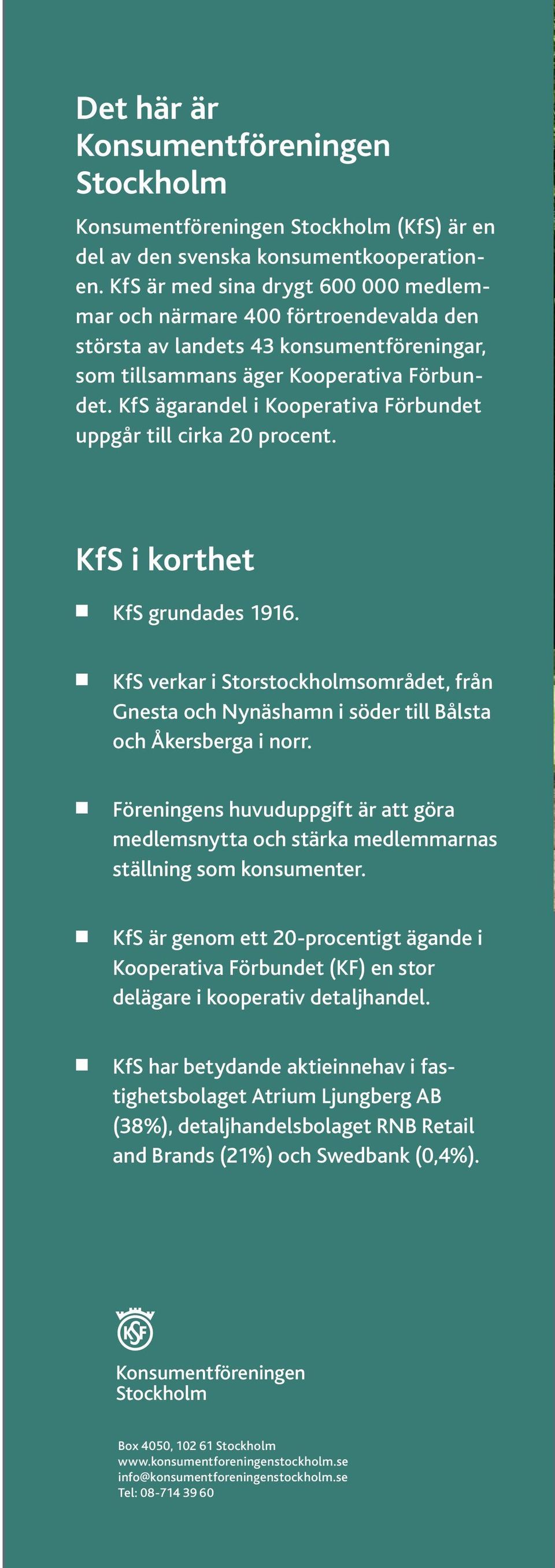 KfS ägarandel i Kooperativa Förbundet uppgår till cirka 20 procent. KfS i korthet n KfS grundades 1916.