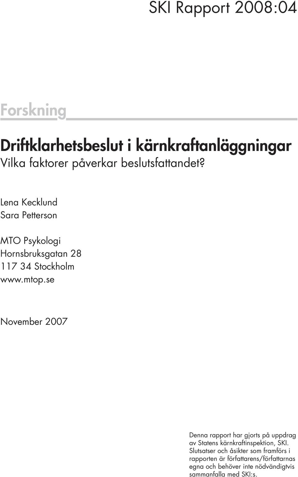 se November 2007 Denna rapport har gjorts på uppdrag av Statens kärnkraftinspektion, SKI.